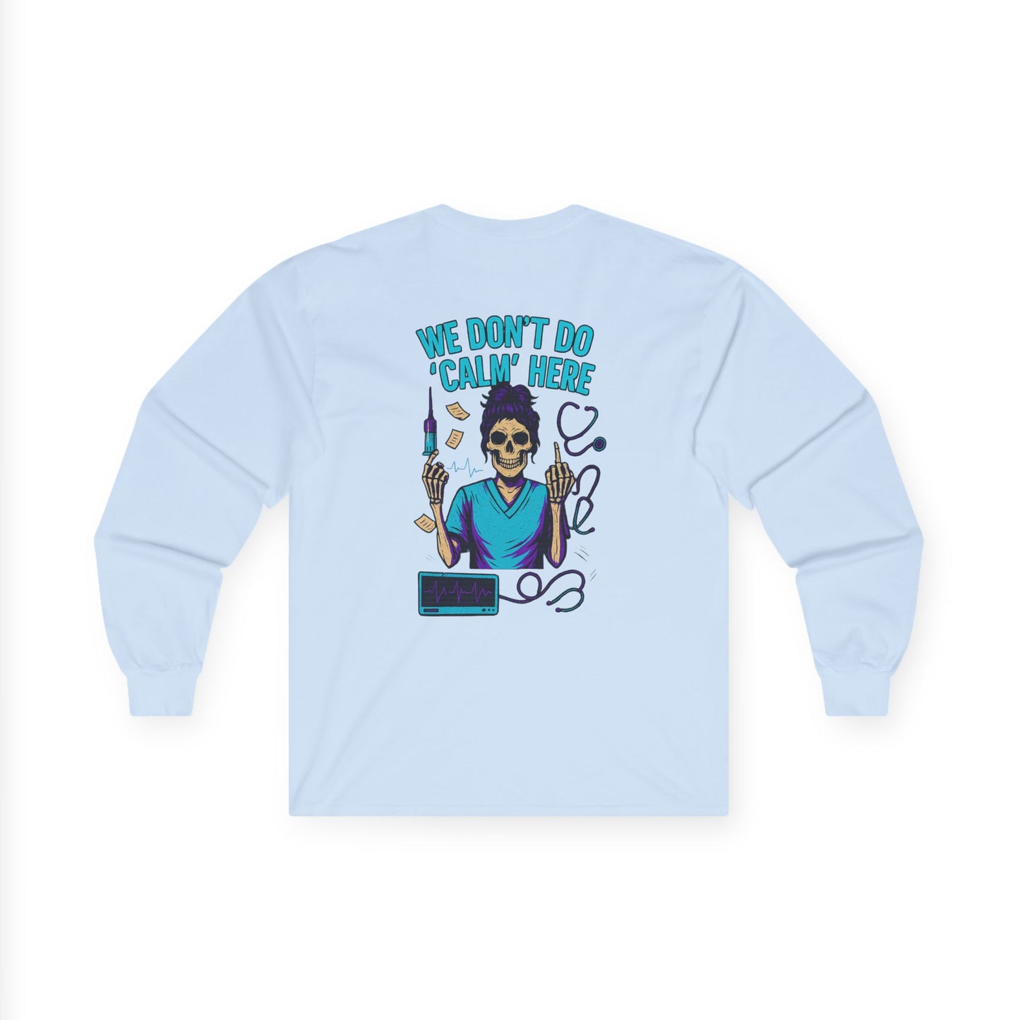 “We Don’t Do ‘Calm’ Here” - Sarcastic Long Sleeve