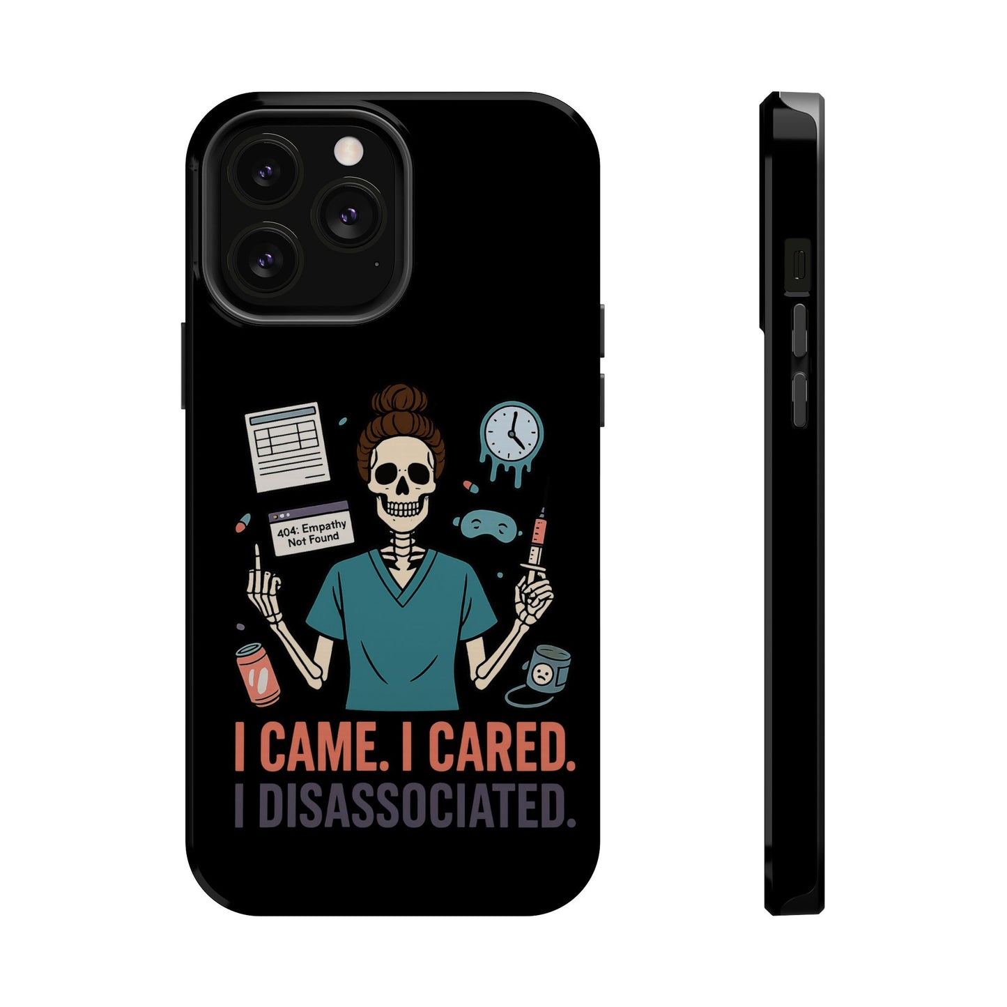 “I Came. I Cared. I Dissociated.” – Sarcastic Nurse Phone Case