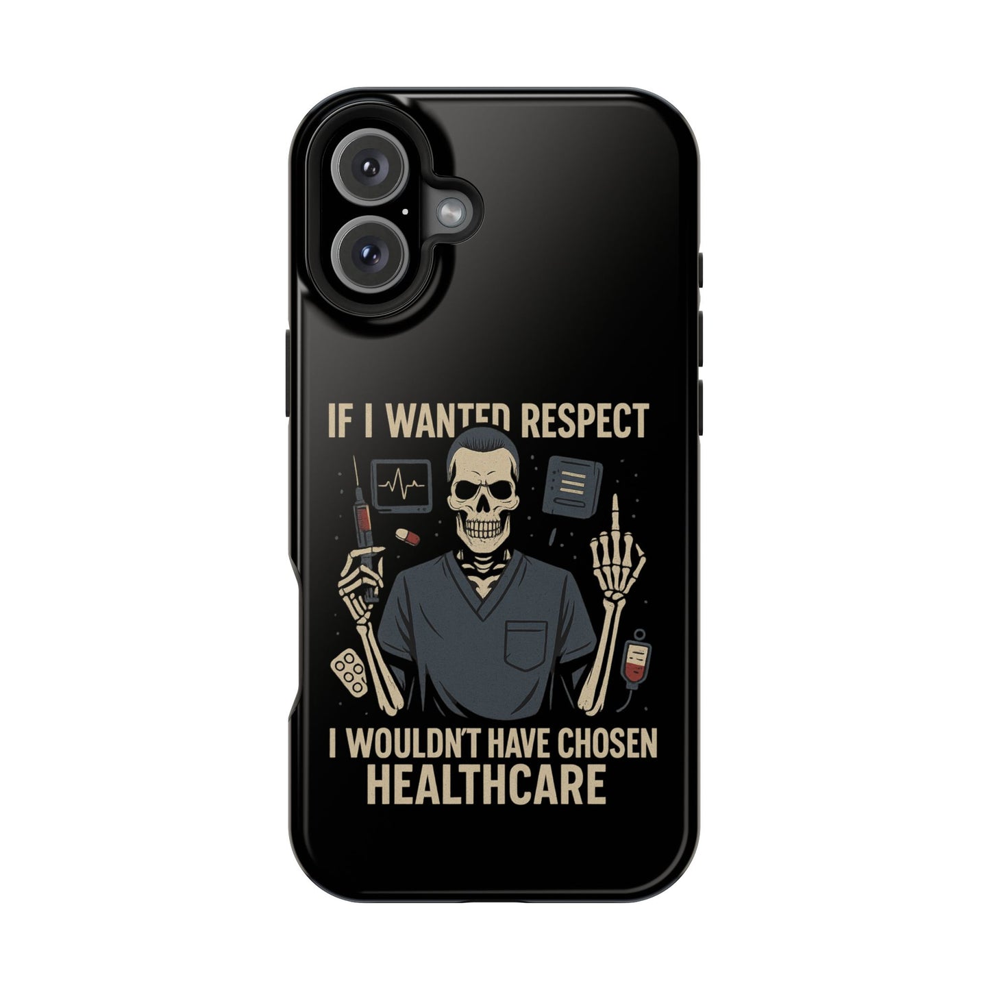“If I Wanted Respect, I Wouldn’t Have Chosen Healthcare” – Men’s Nurse Phone Case
