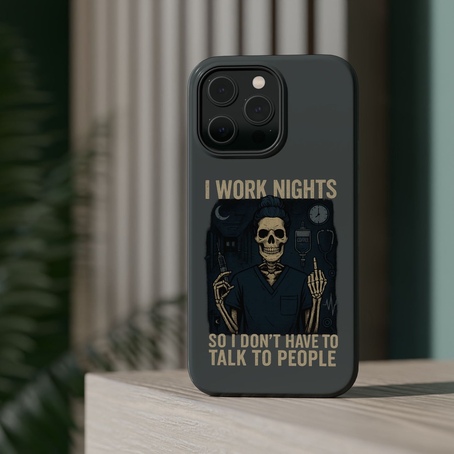 “I Work Nights So I Don’t Have to Talk to People” – Nurse Phone Case