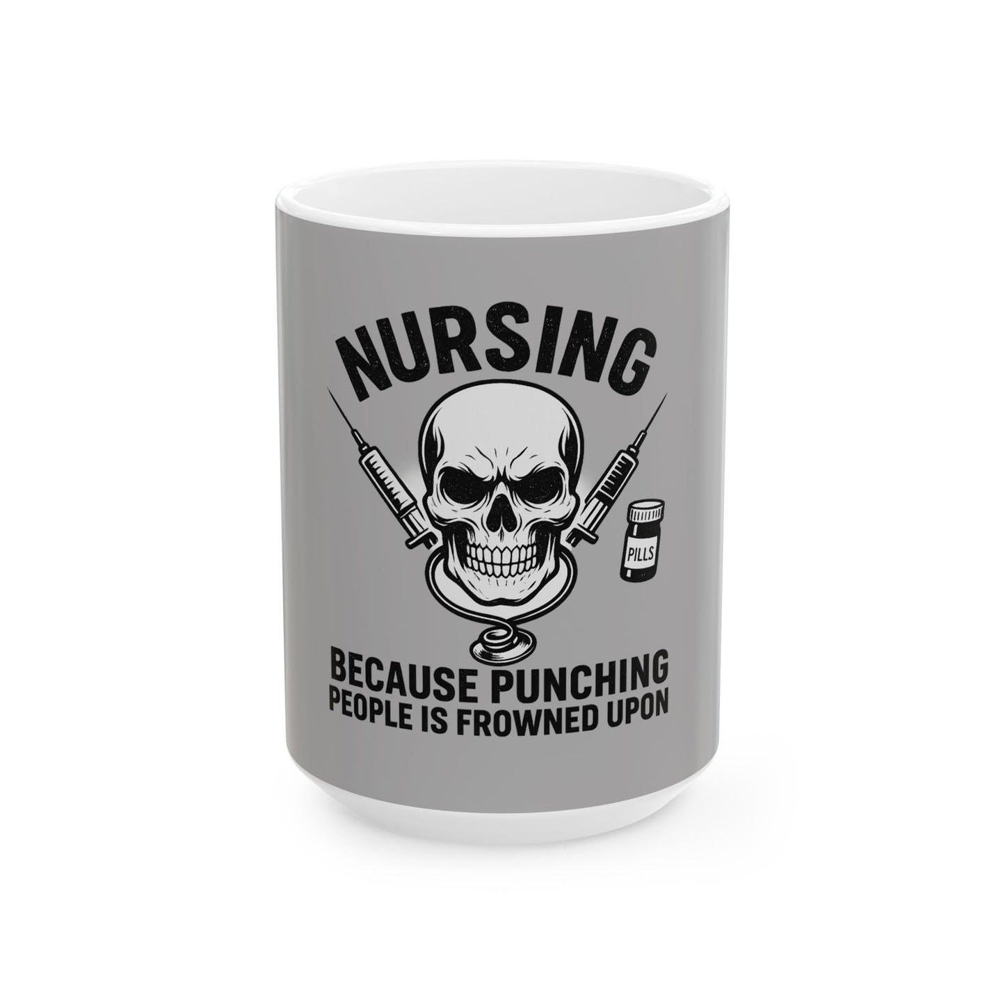 Nursing Humor Mug, Funny Nursing Gift, 11oz 15oz Ceramic Cup, Great for Nurses, Hospital Gifts, Coffee Tea Lover's Mug