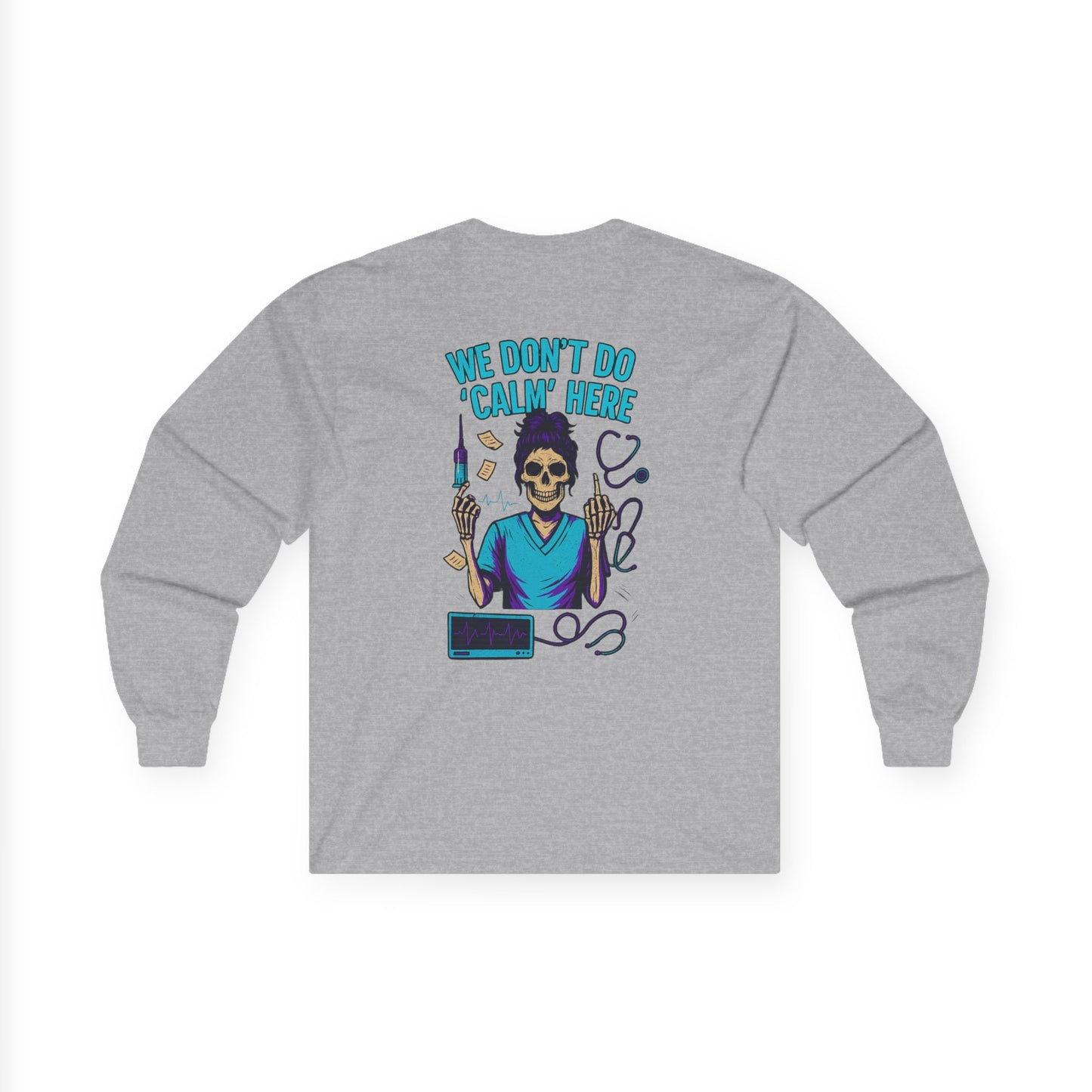 “We Don’t Do ‘Calm’ Here” - Sarcastic Long Sleeve