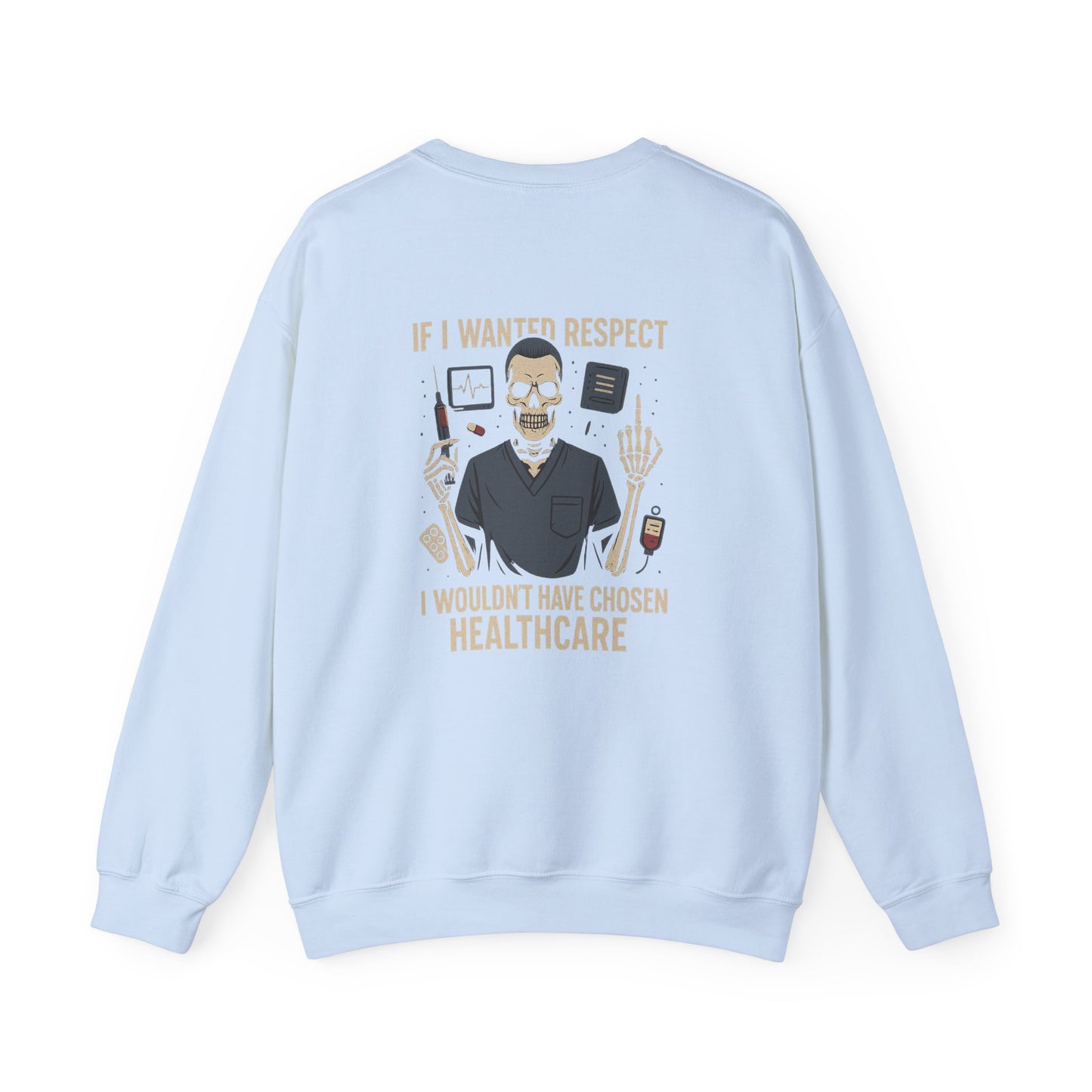 “If I Wanted Respect, I Wouldn’t Have Chosen Healthcare” – Men’s Sarcasm Sweatshirt