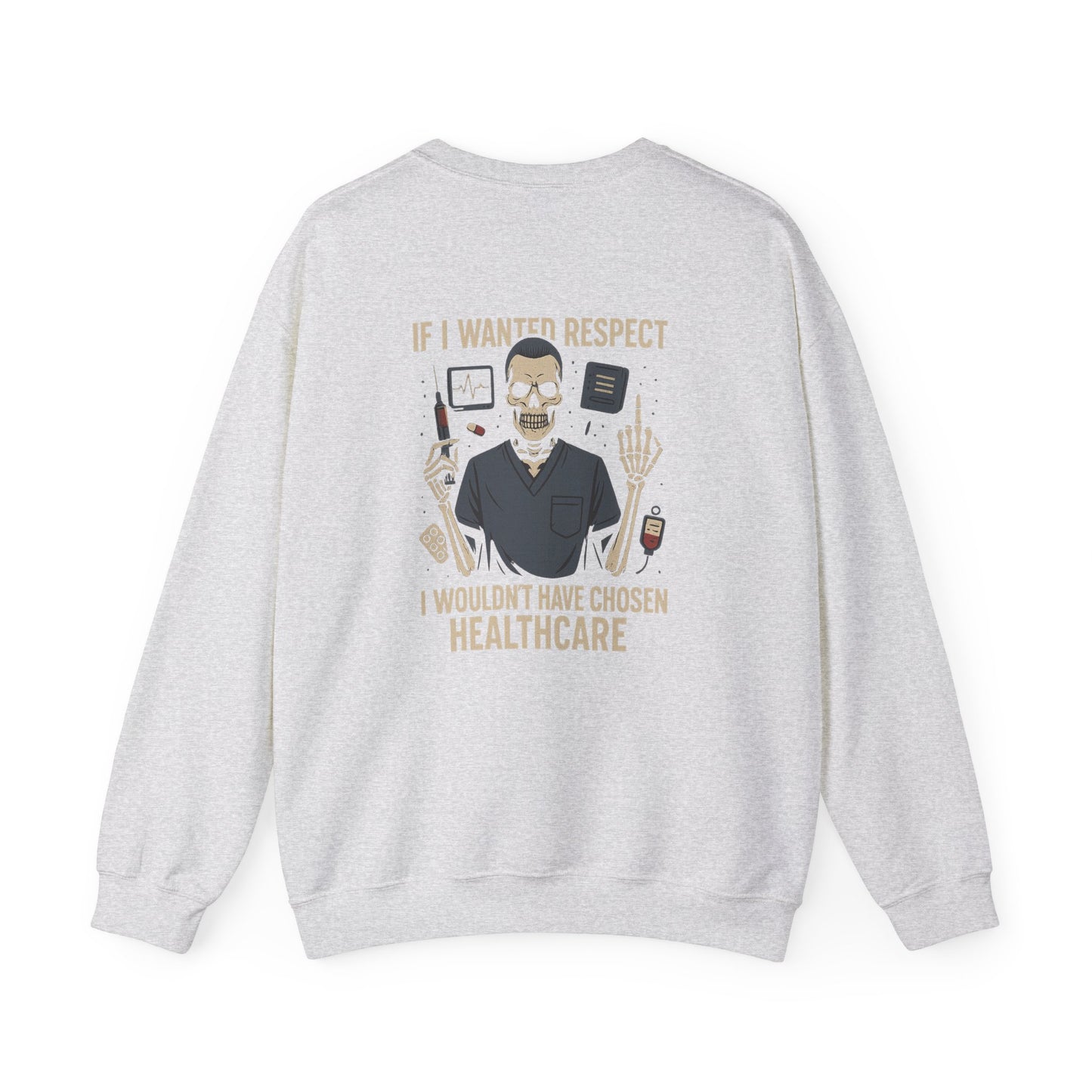 “If I Wanted Respect, I Wouldn’t Have Chosen Healthcare” – Men’s Sarcasm Sweatshirt