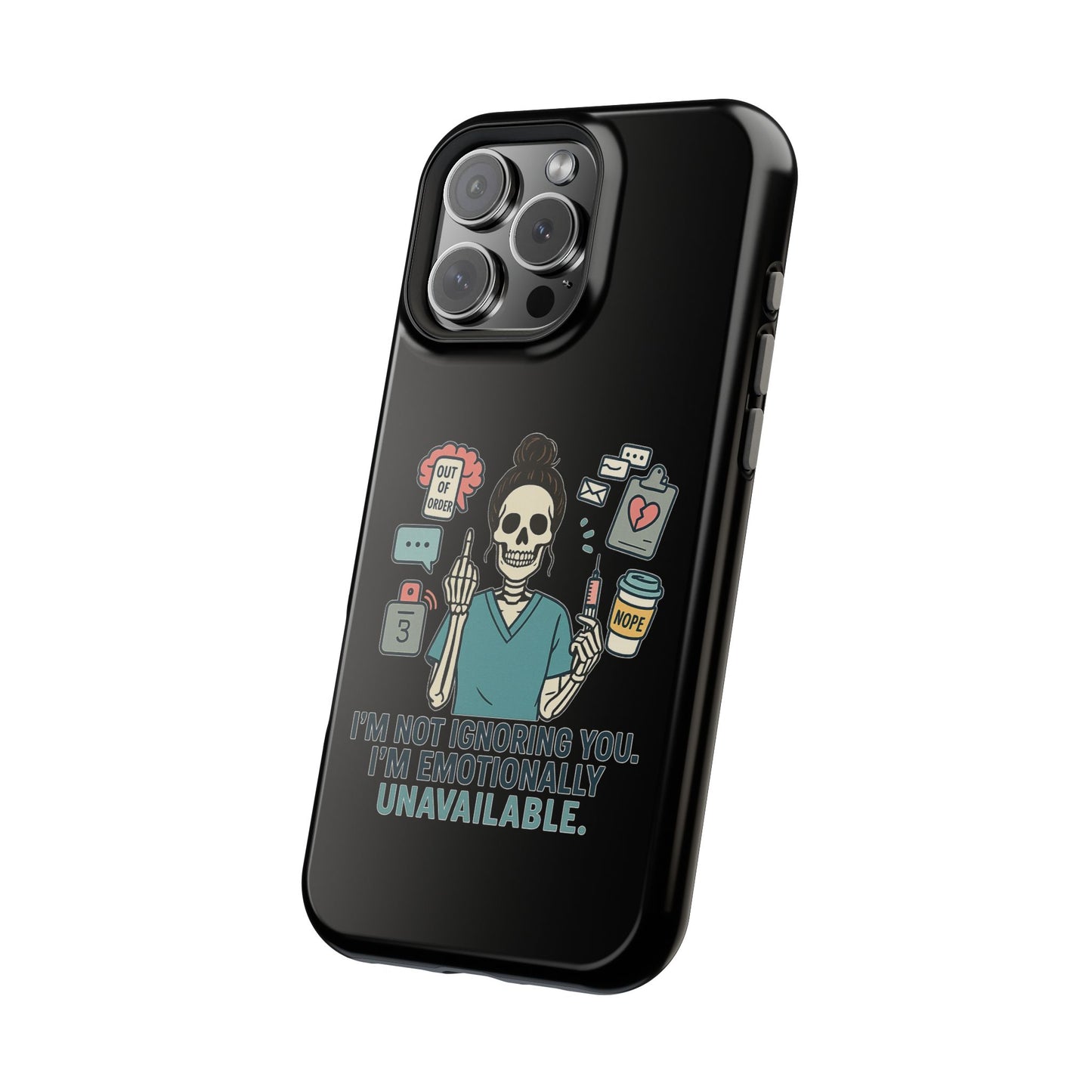 “I’m Not Ignoring You. I’m Emotionally Unavailable.” – Sarcastic Nurse Phone Case