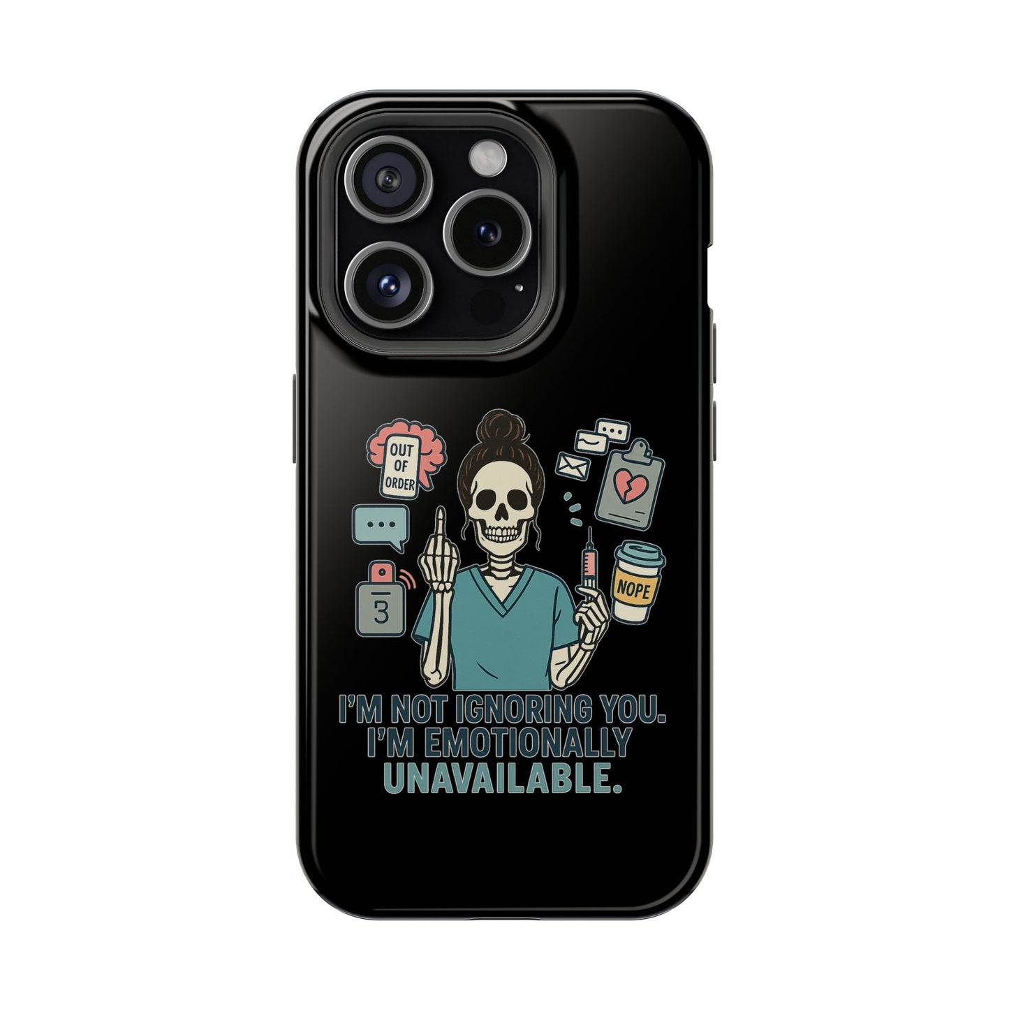 “I’m Not Ignoring You. I’m Emotionally Unavailable.” – Sarcastic Nurse Phone Case