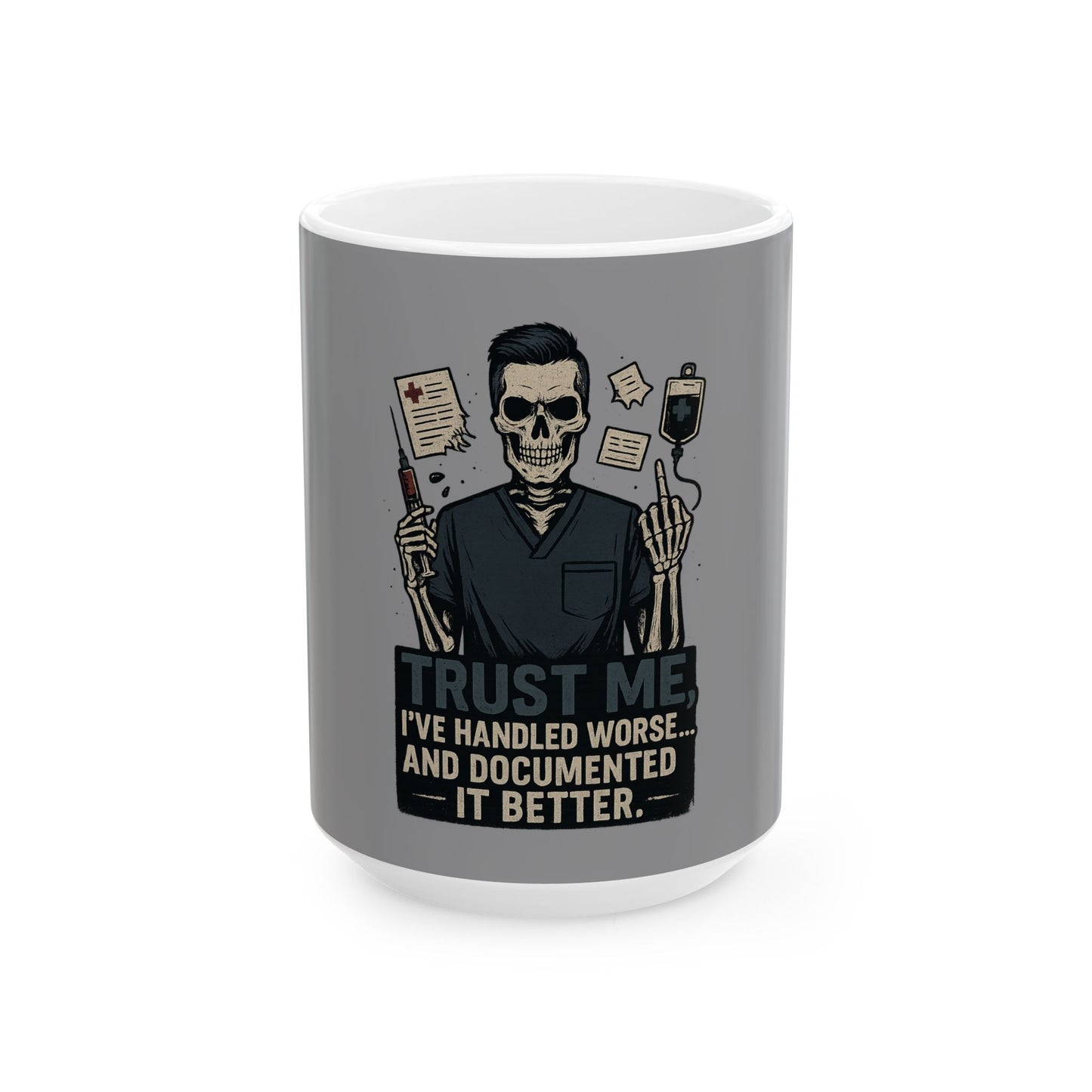 “Trust Me. I’ve Handled Worse and Documented It Better” – Bold Nurse Mug