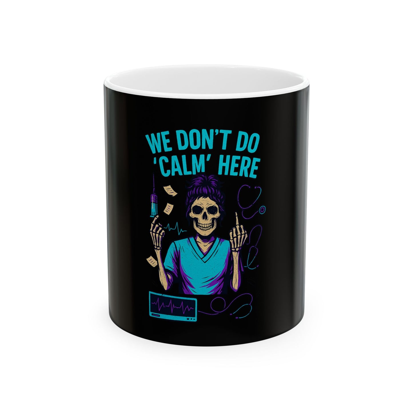 “We Don’t Do ‘Calm’ Here” - Ceramic Coffee Mug