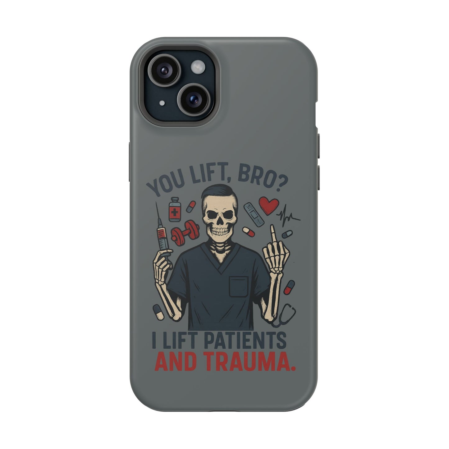 “You Lift, Bro? I Lift Patients and Trauma.” – Men’s Nurse Phone Case