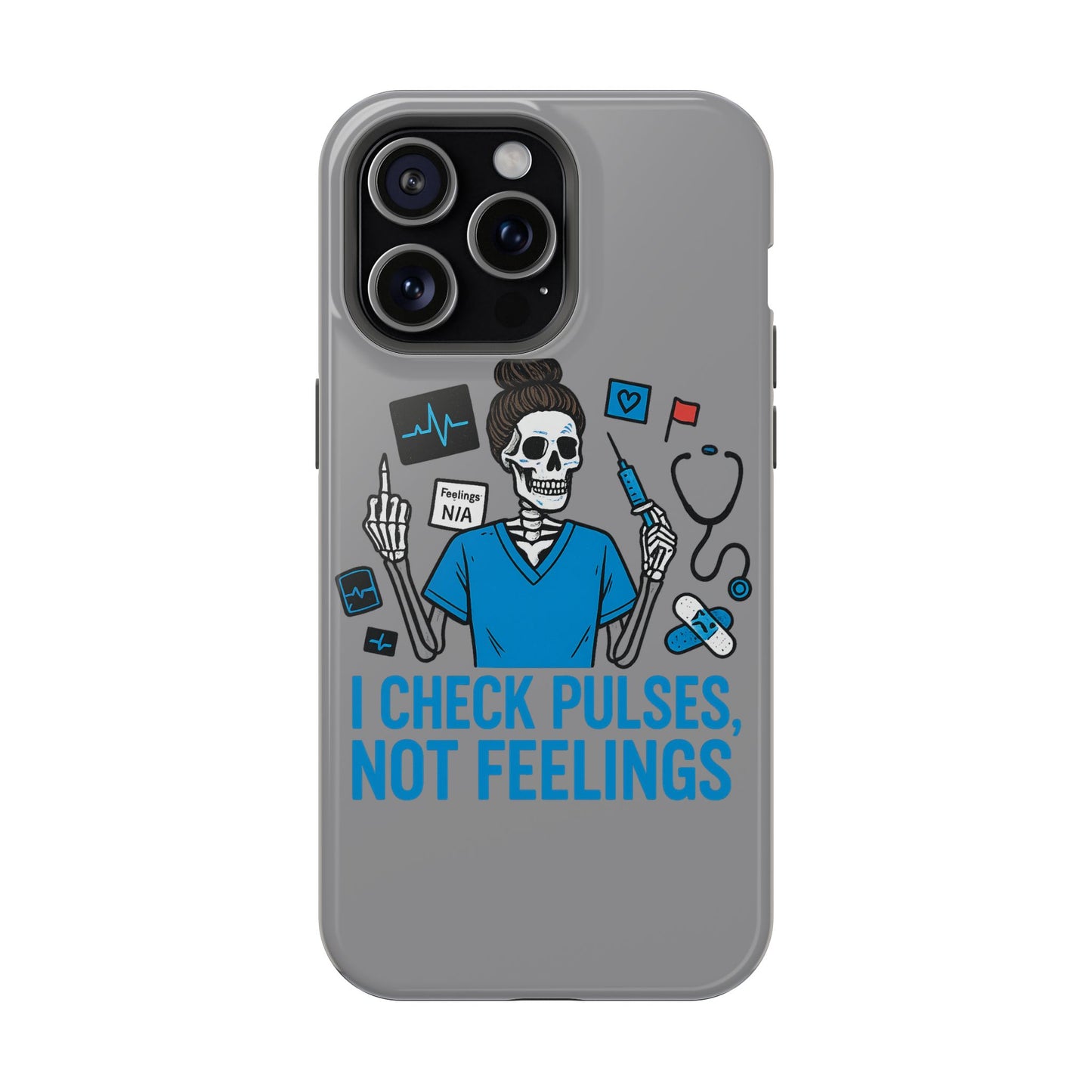 “I Check Pulses, Not Feelings” – Blunt Nurse Phone Case