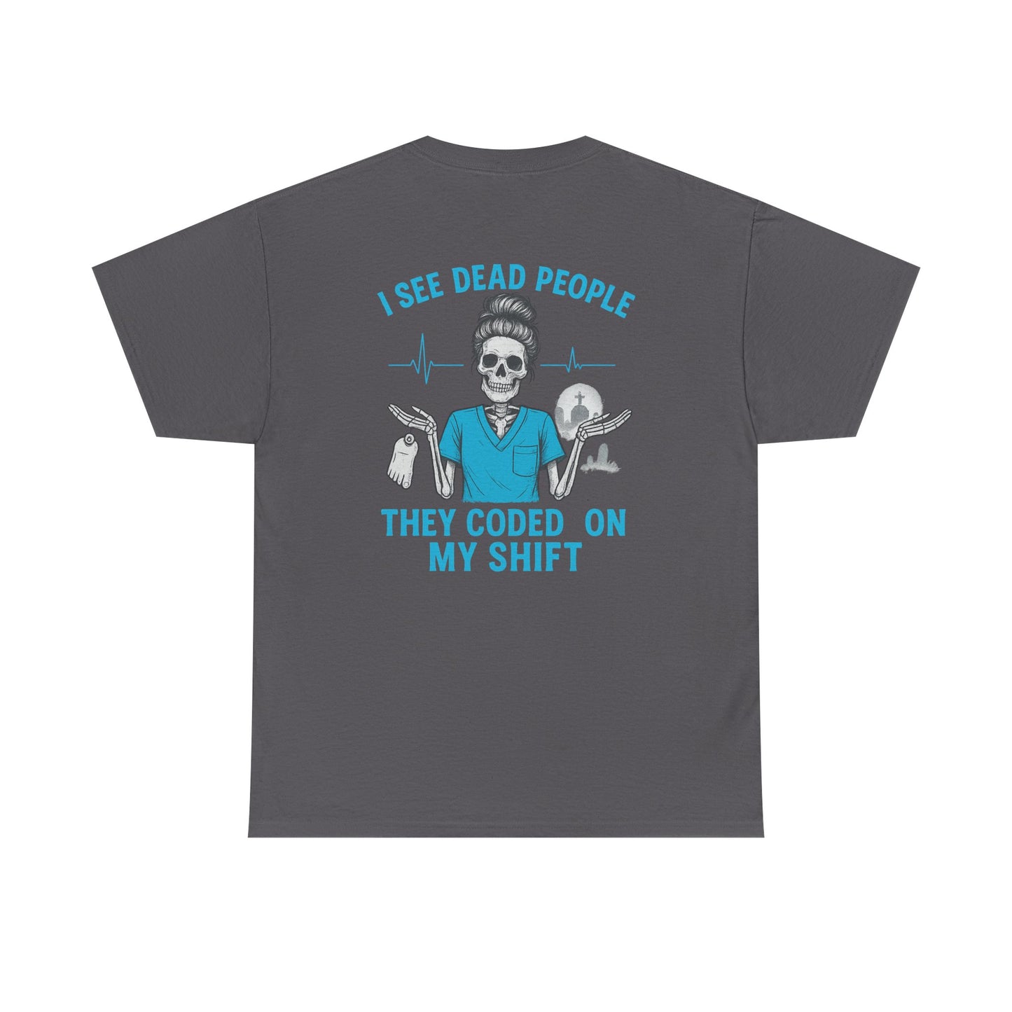 Funny Nurse Tee, I See Dead People T-Shirt, Gifts for Nurses, Medical Humor Shirt, Halloween Costume Tee, Healthcare Apparel