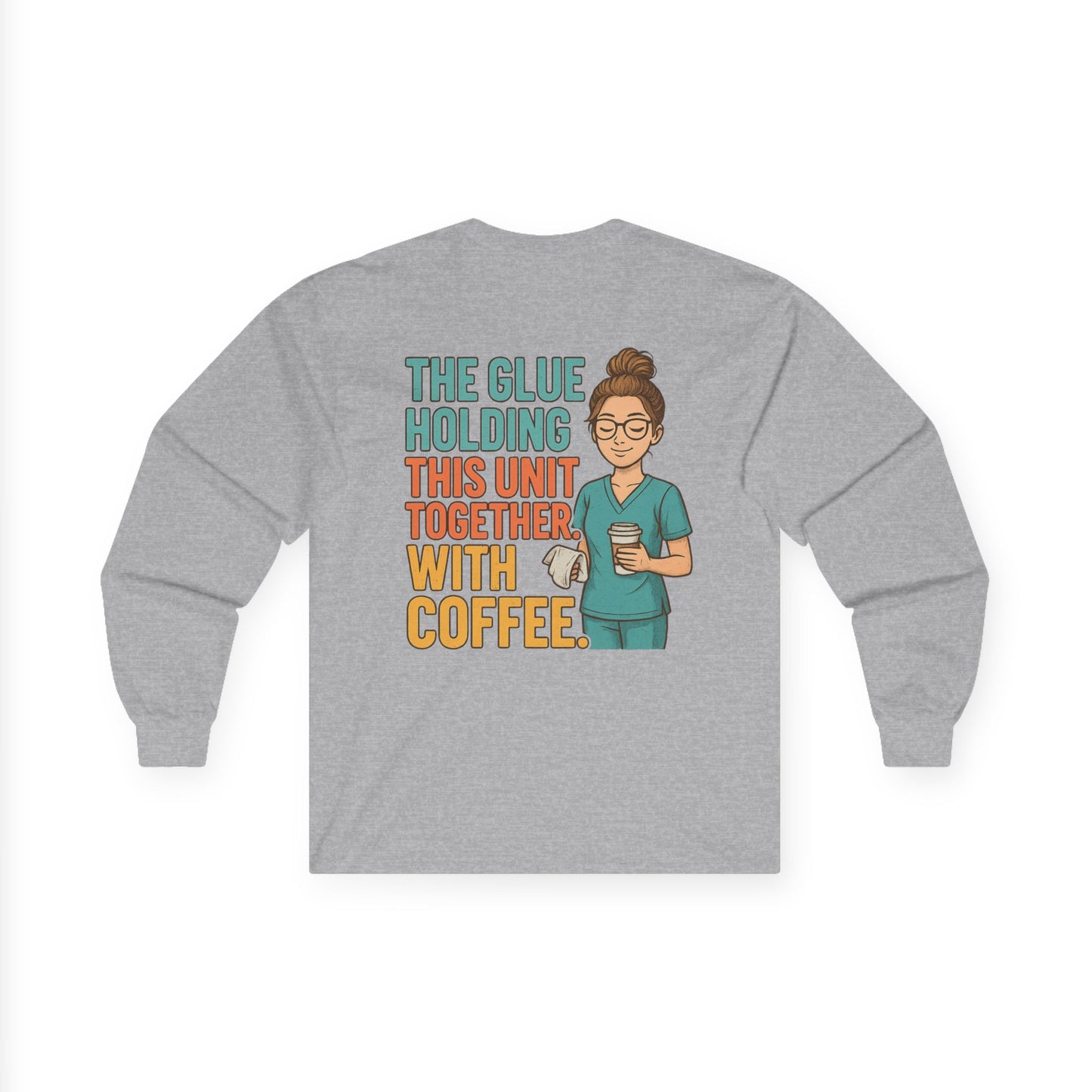 “The Glue Holding This Unit Together – CNA” – Sarcastic CNA Long Sleeve