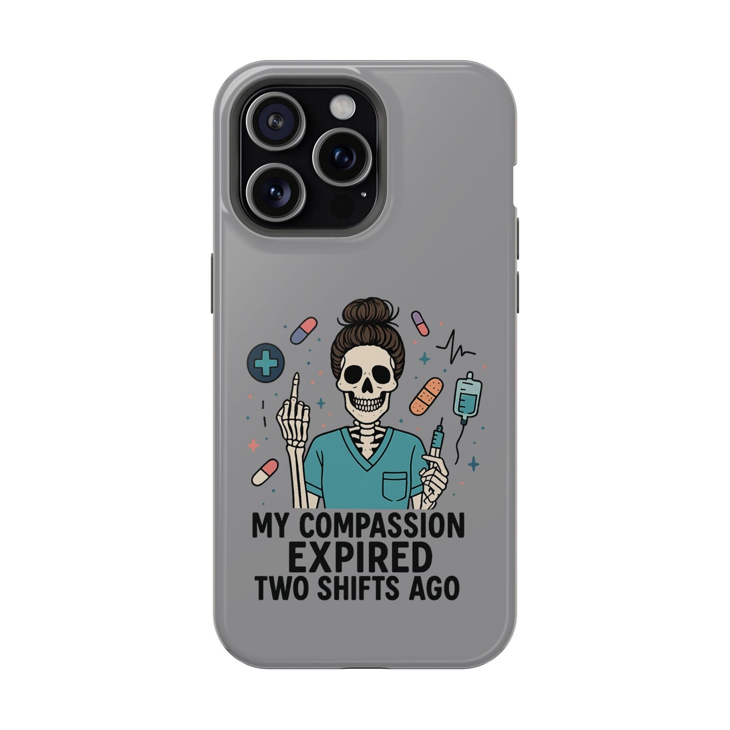 “My Compassion Expired Two Shifts Ago” – Funny Nurse Phone Case