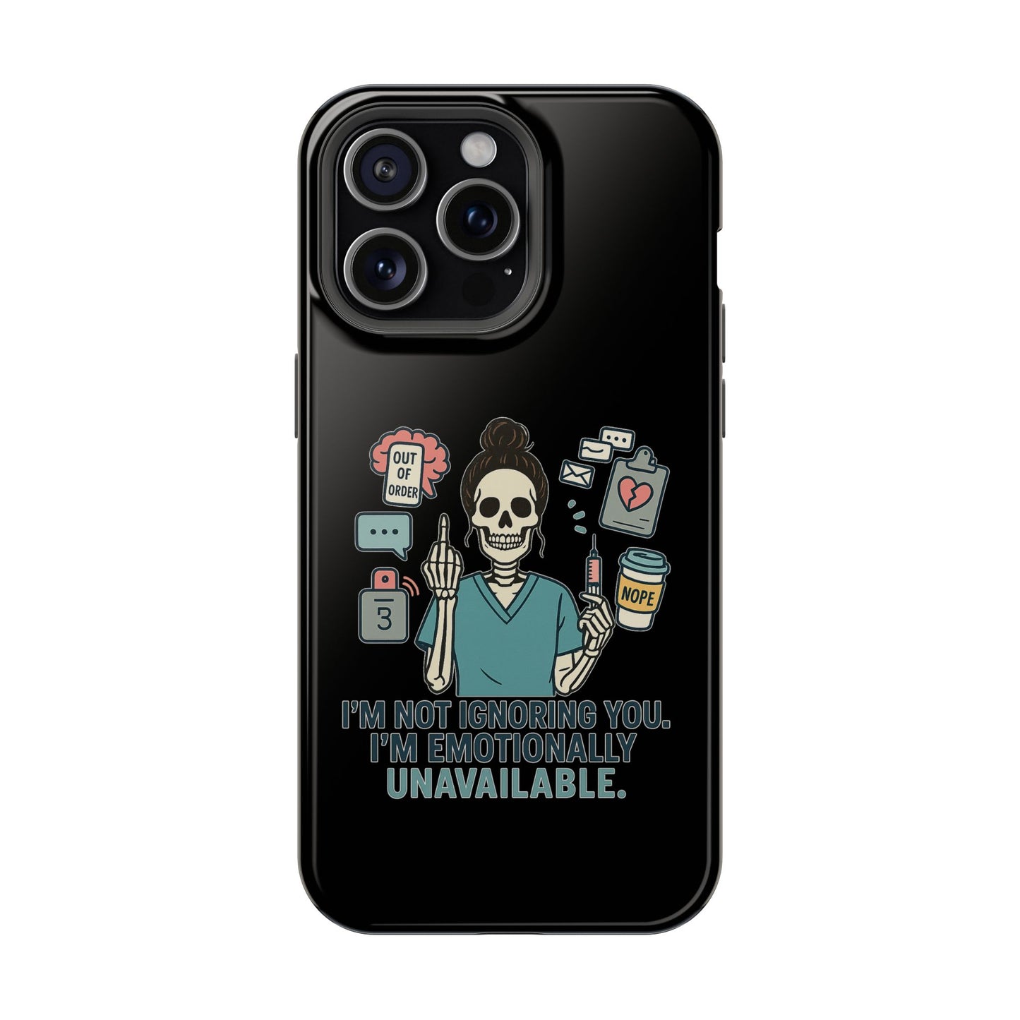 “I’m Not Ignoring You. I’m Emotionally Unavailable.” – Sarcastic Nurse Phone Case