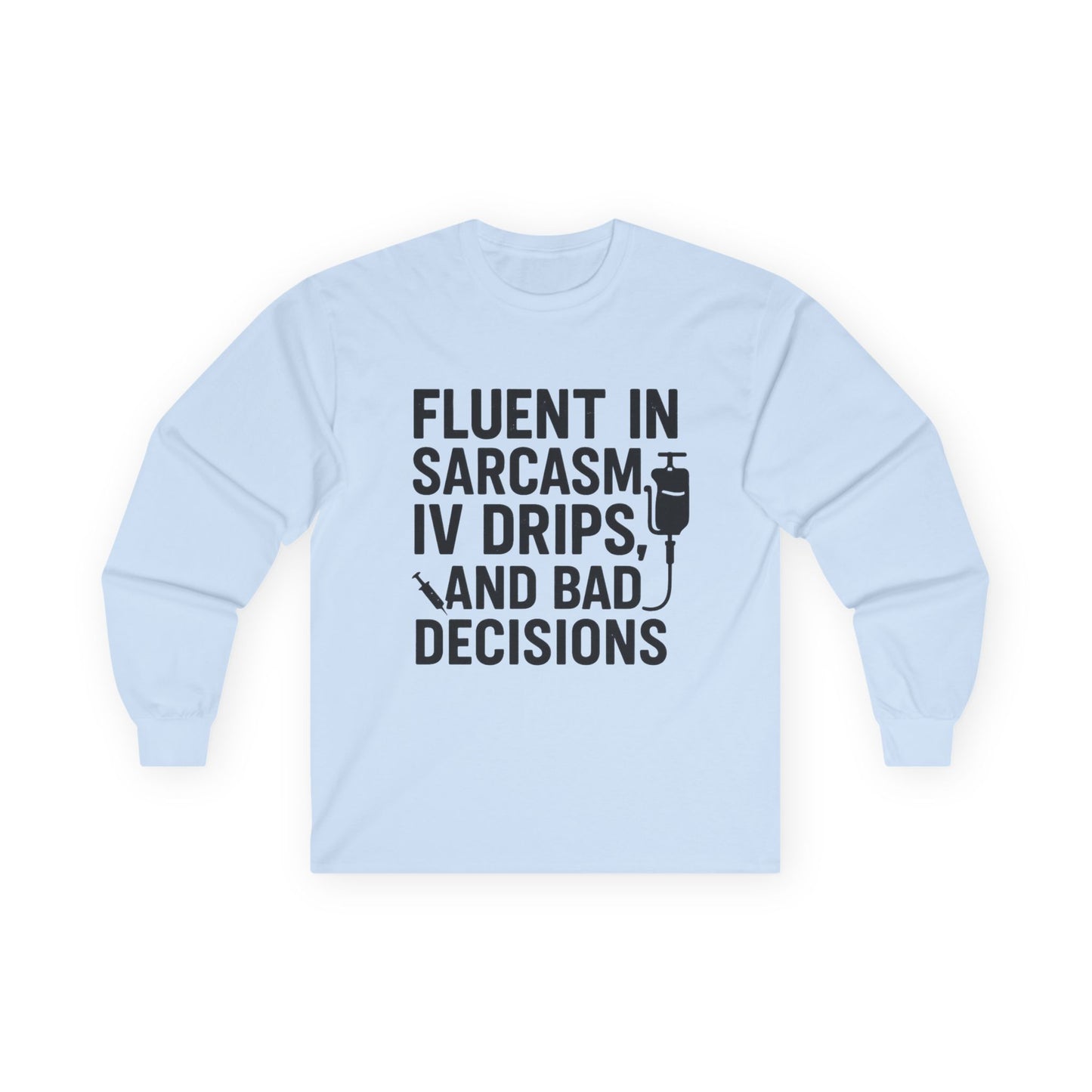 “Fluent in Sarcasm, IV Drips, and Bad Decisions” – Sarcastic Nurse Long Sleeve
