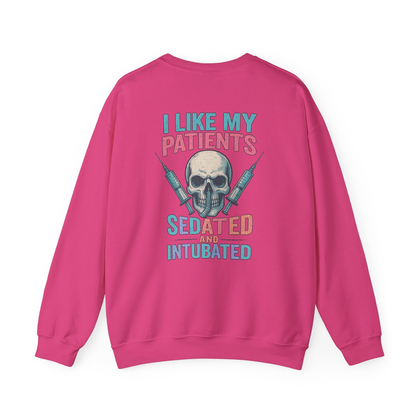 “I Like My Patients Sedated and Intubated” – Burnout Nurse Sweatshirt