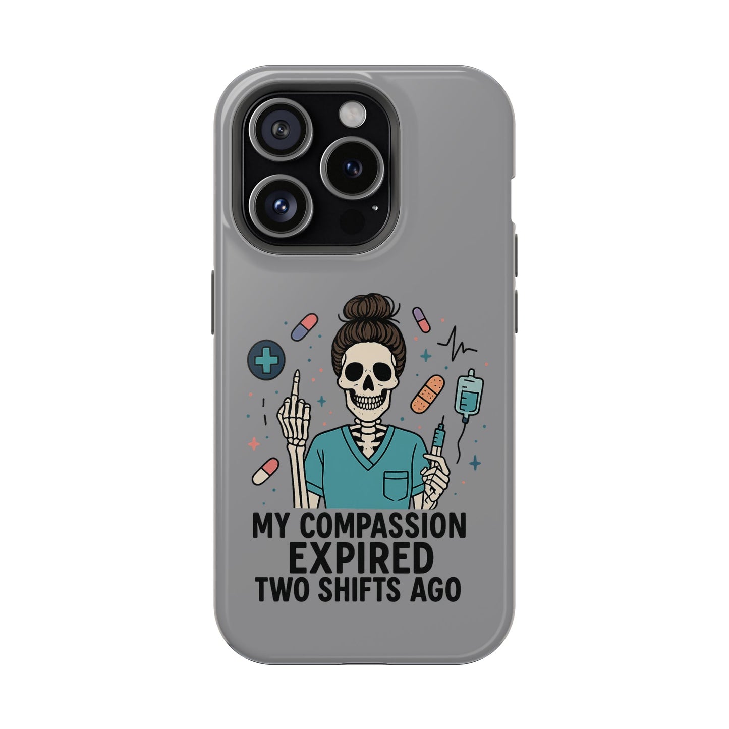 “My Compassion Expired Two Shifts Ago” – Funny Nurse Phone Case