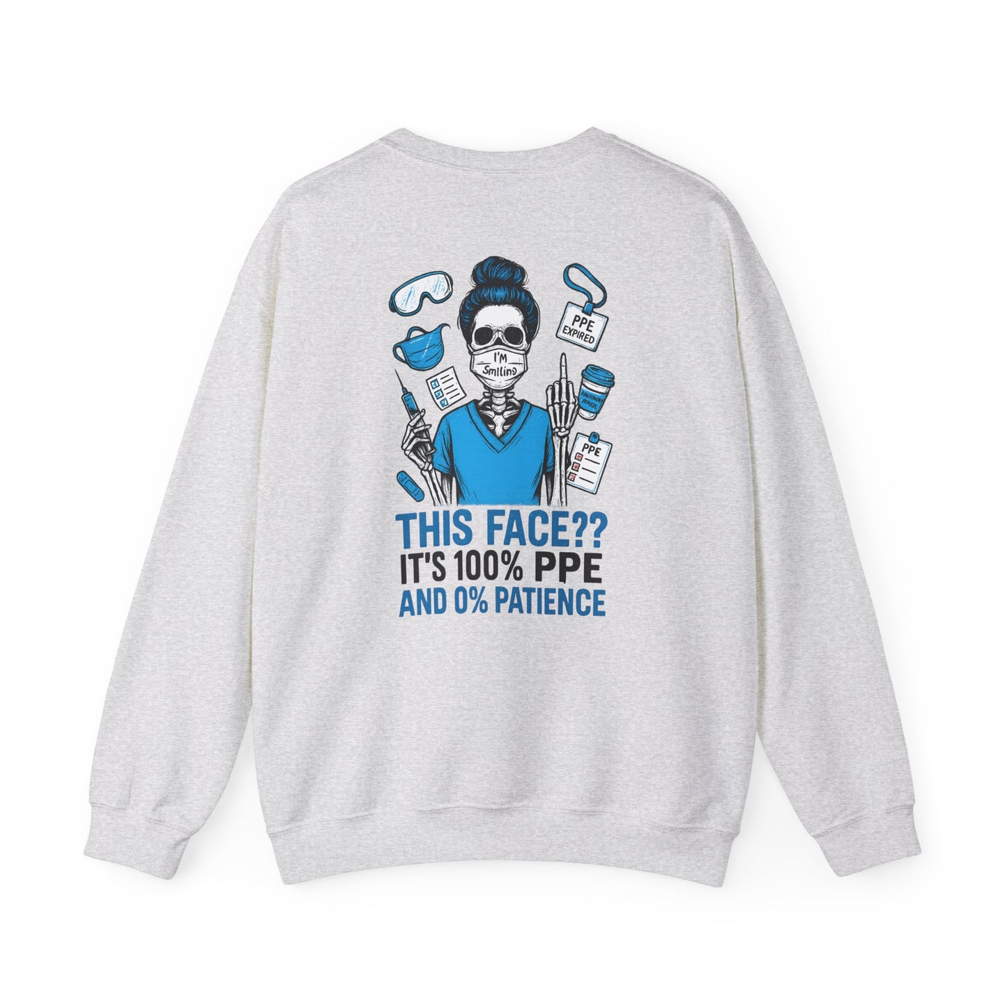 “This Face? It’s 100% PPE and 0% Patience.” – Unisex Nurse Sweatshirt