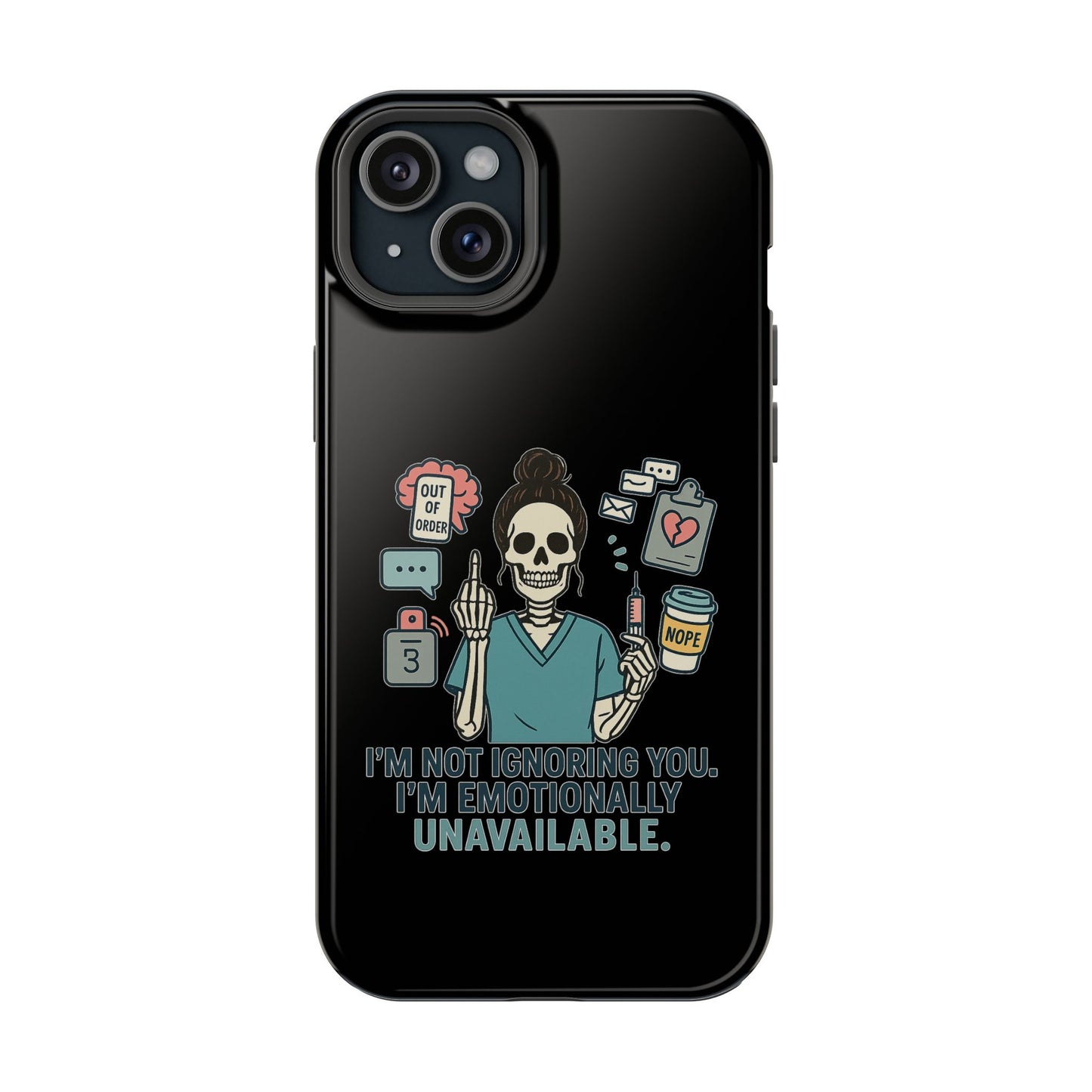 “I’m Not Ignoring You. I’m Emotionally Unavailable.” – Sarcastic Nurse Phone Case