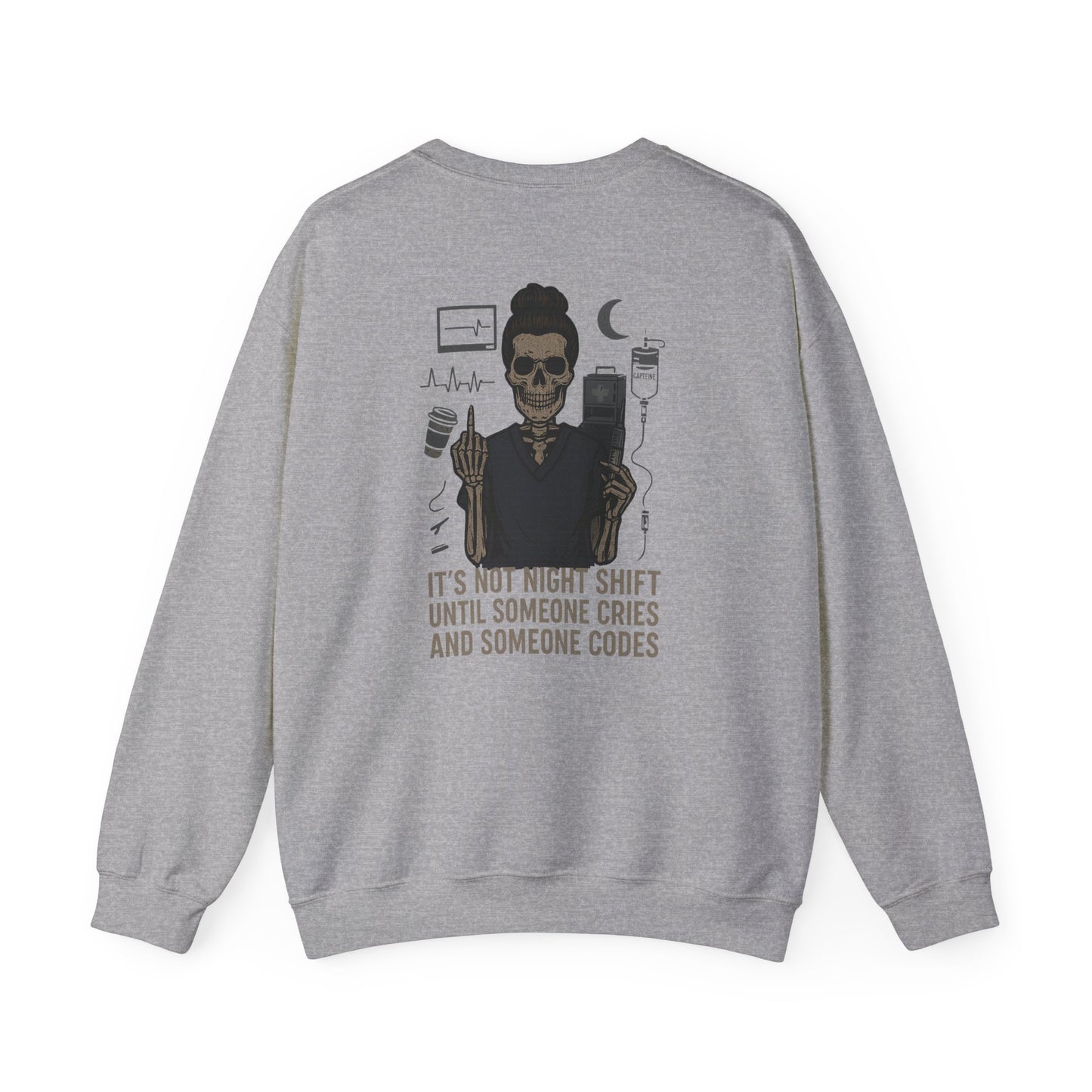 “It’s Not Night Shift Until Someone Cries and Someone Codes” – Unisex Nurse Sweatshirt