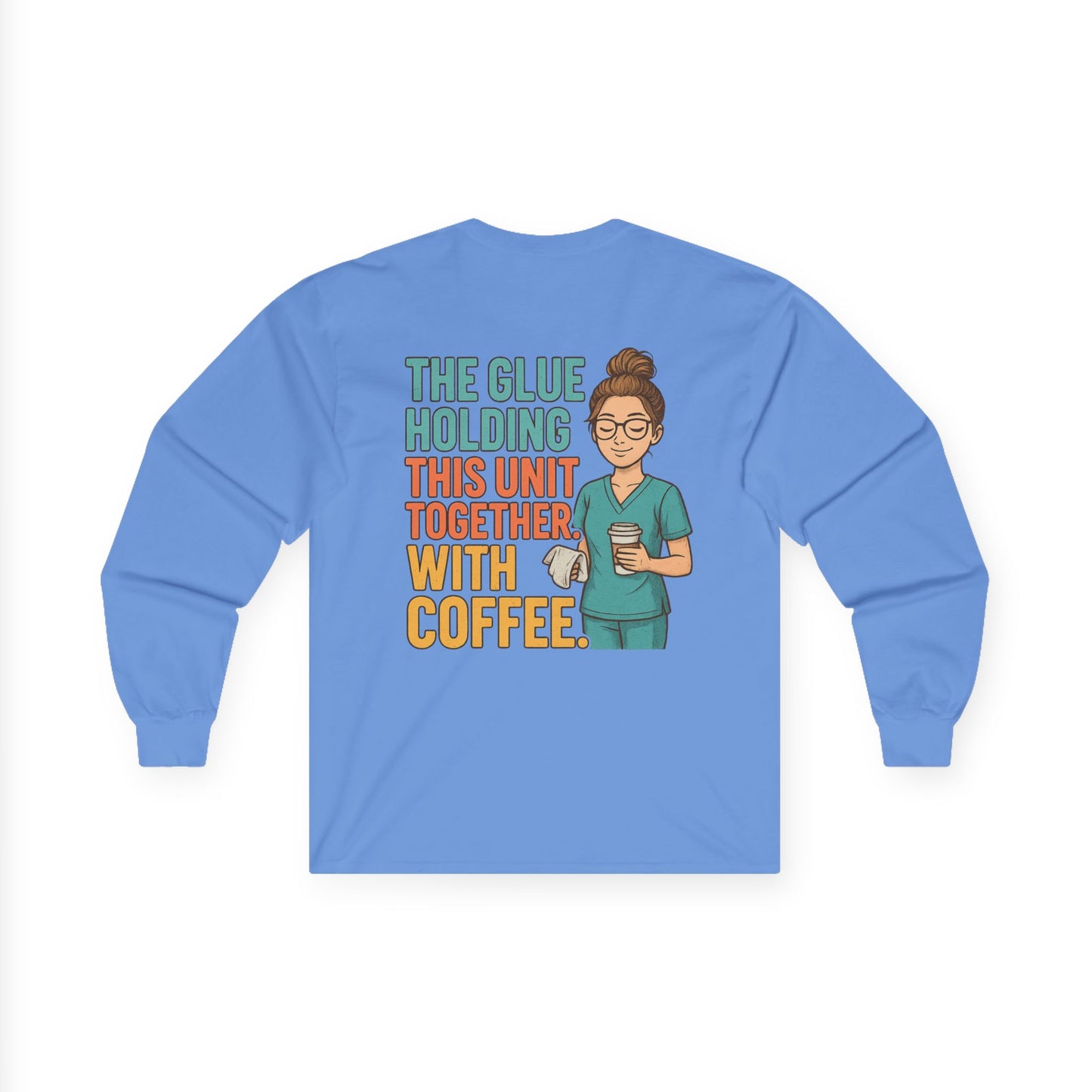 “The Glue Holding This Unit Together – CNA” – Sarcastic CNA Long Sleeve