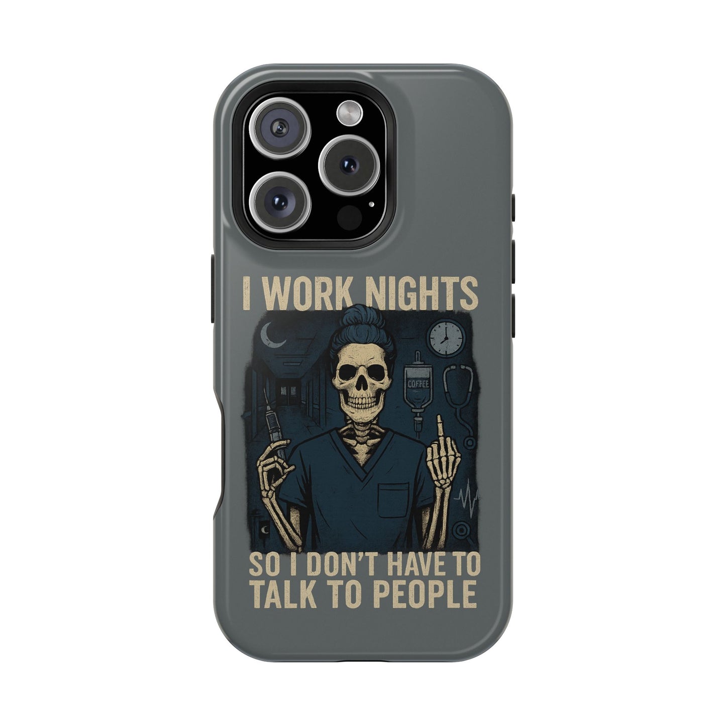“I Work Nights So I Don’t Have to Talk to People” – Nurse Phone Case