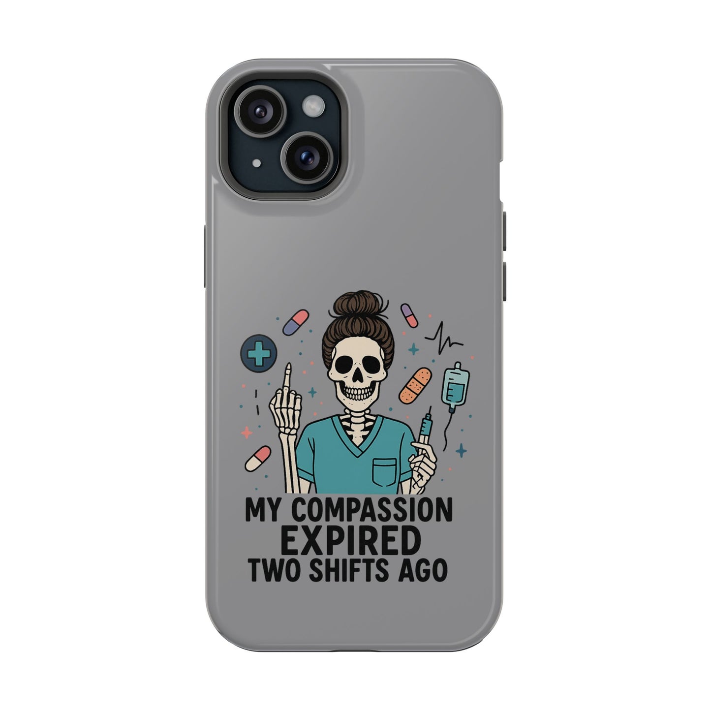 “My Compassion Expired Two Shifts Ago” – Funny Nurse Phone Case