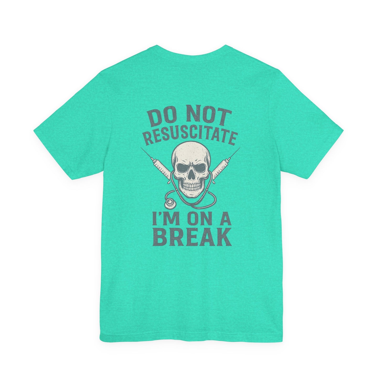 “Do Not Resuscitate. I’m on a Break.” – Funny Nurse Tee