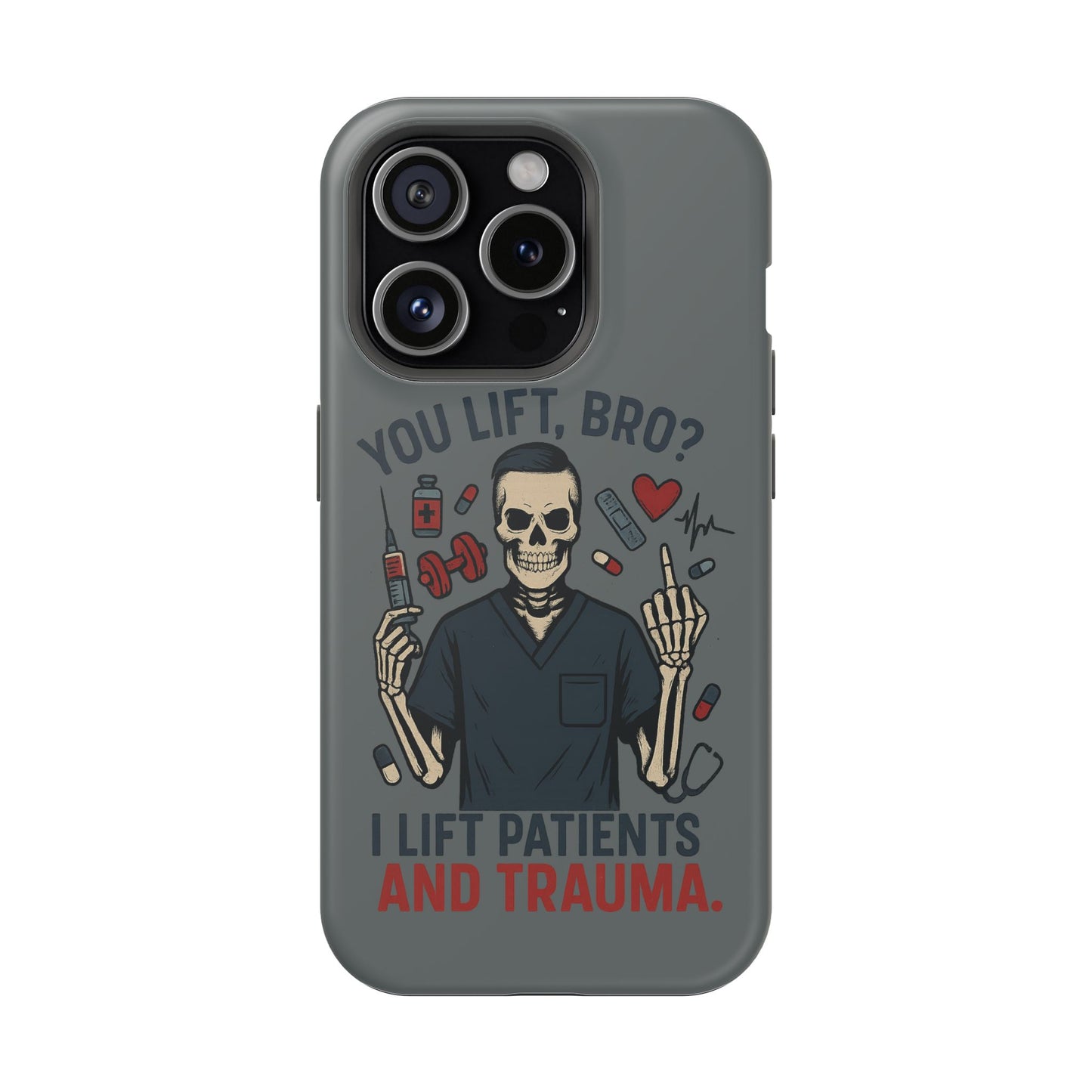 “You Lift, Bro? I Lift Patients and Trauma.” – Men’s Nurse Phone Case
