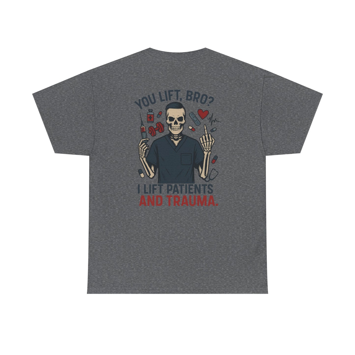 “You Lift, Bro? I Lift Patients and Trauma.” – Men’s Nurse T-Shirt