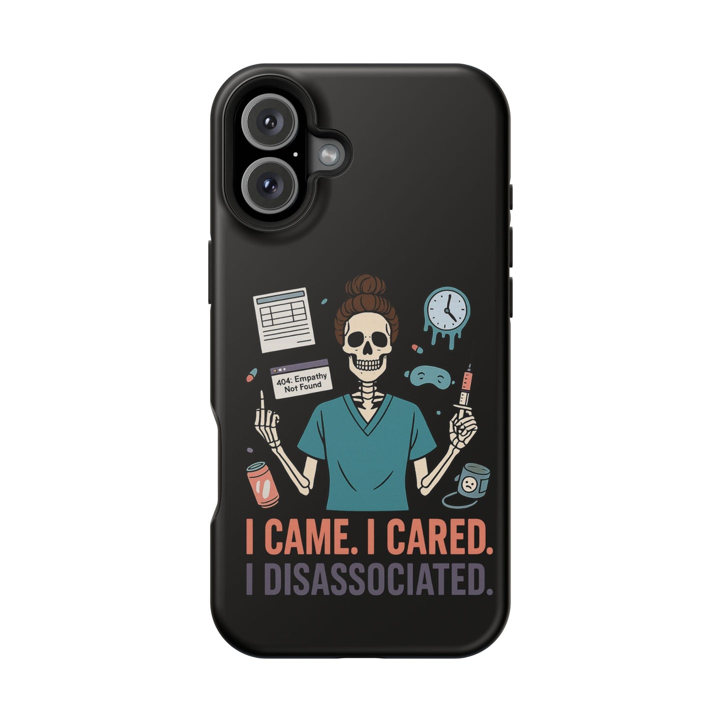 “I Came. I Cared. I Dissociated.” – Sarcastic Nurse Phone Case