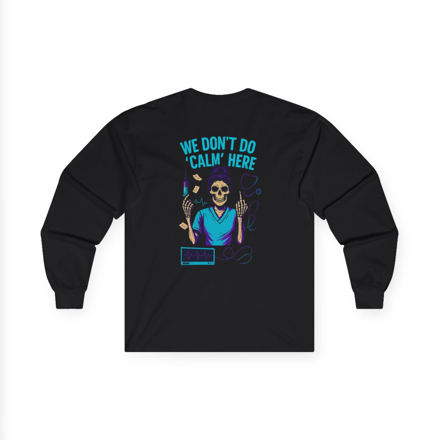 “We Don’t Do ‘Calm’ Here” - Sarcastic Long Sleeve