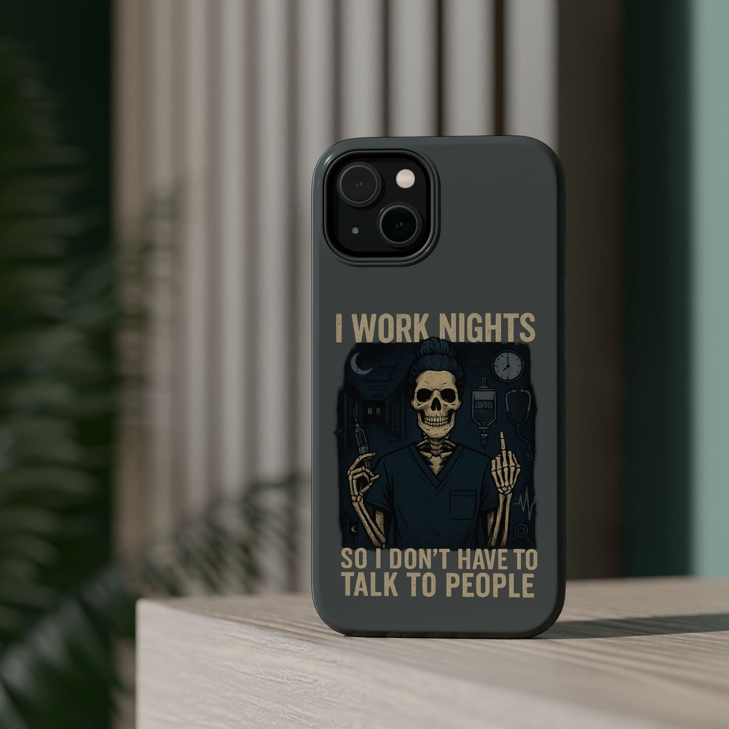 “I Work Nights So I Don’t Have to Talk to People” – Nurse Phone Case