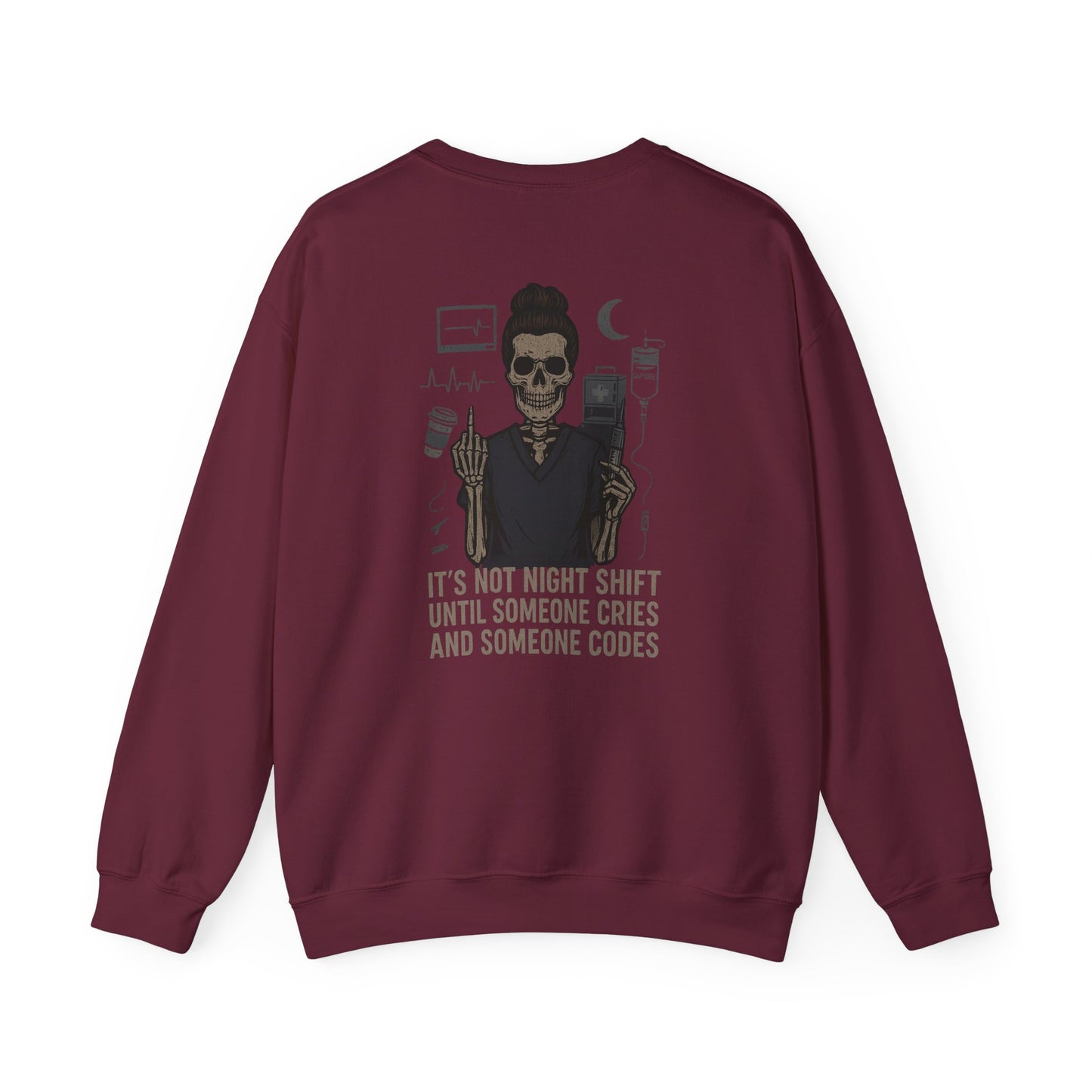 “It’s Not Night Shift Until Someone Cries and Someone Codes” – Unisex Nurse Sweatshirt