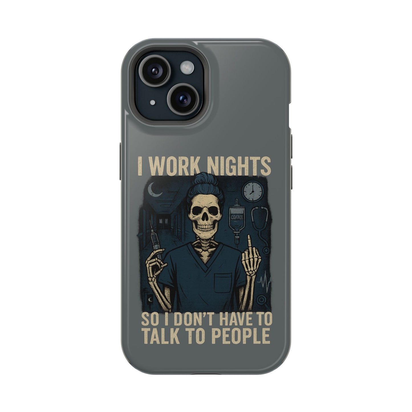 “I Work Nights So I Don’t Have to Talk to People” – Nurse Phone Case