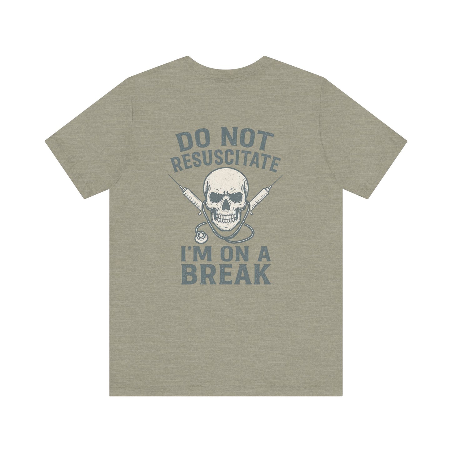 “Do Not Resuscitate. I’m on a Break.” – Funny Nurse Tee