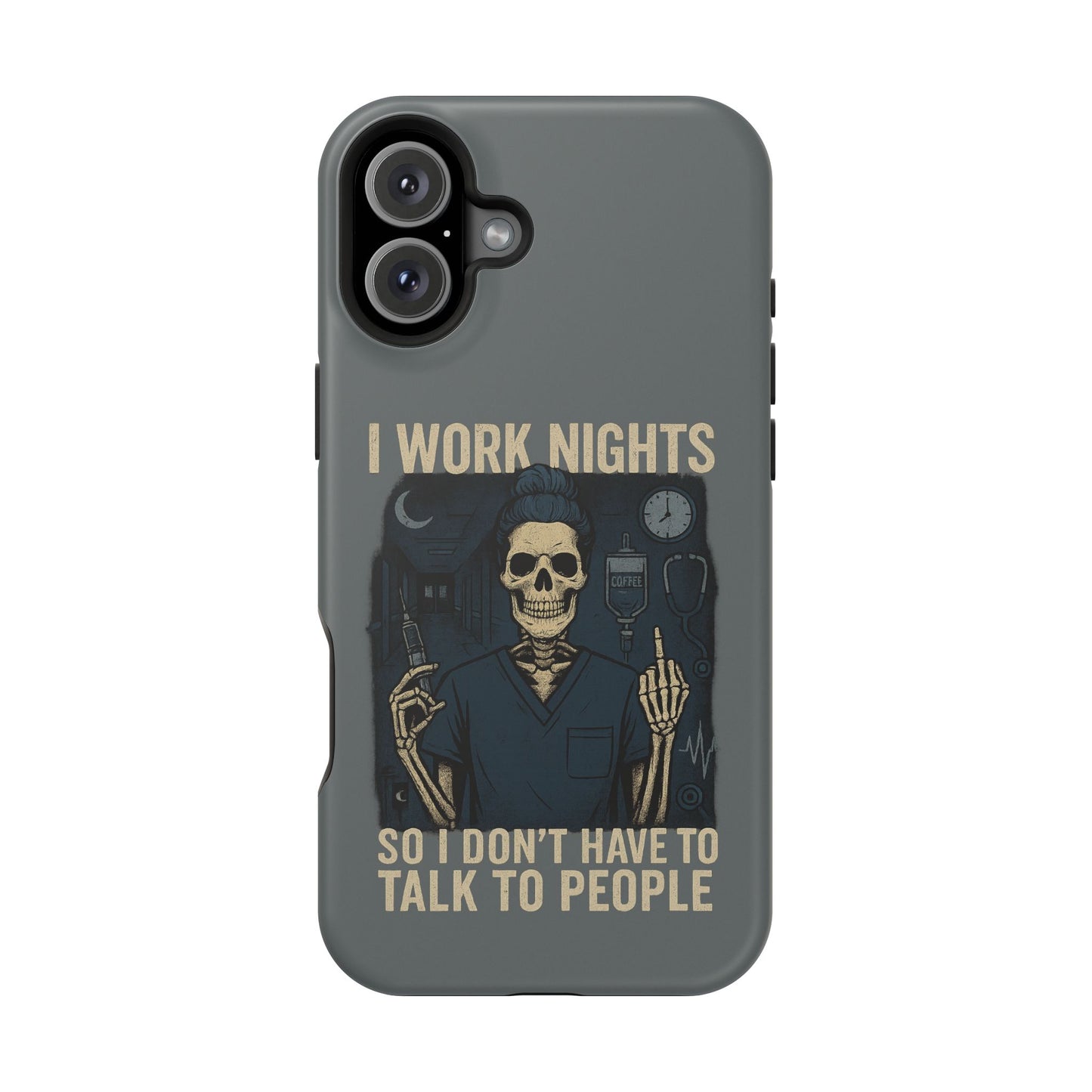 “I Work Nights So I Don’t Have to Talk to People” – Nurse Phone Case
