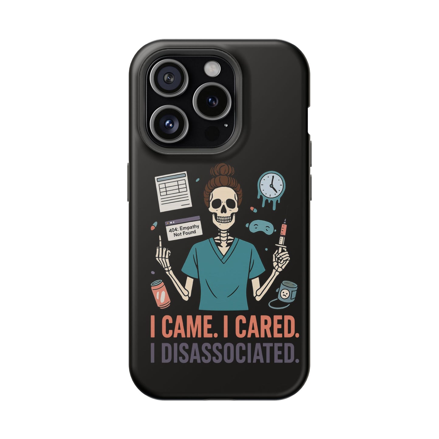 “I Came. I Cared. I Dissociated.” – Sarcastic Nurse Phone Case