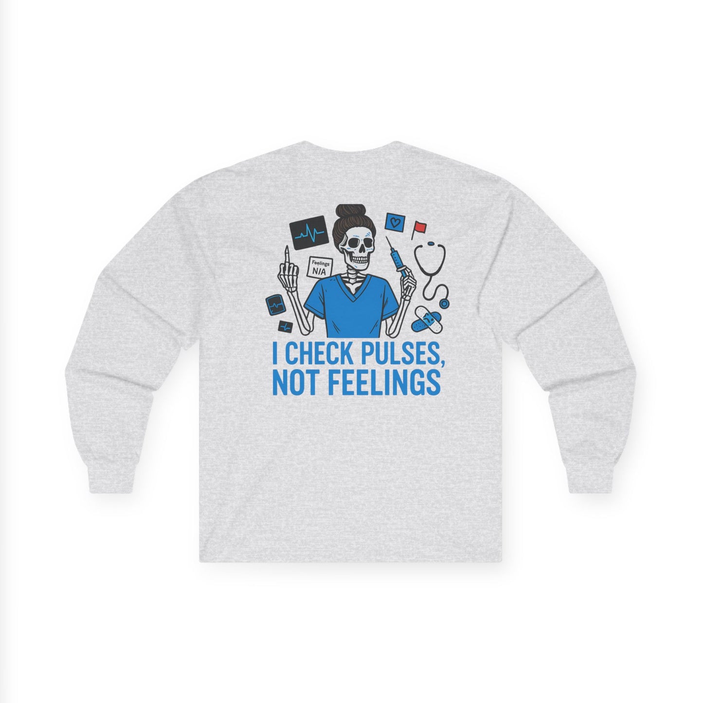 “I Check Pulses, Not Feelings” – Long Sleeve Shirt