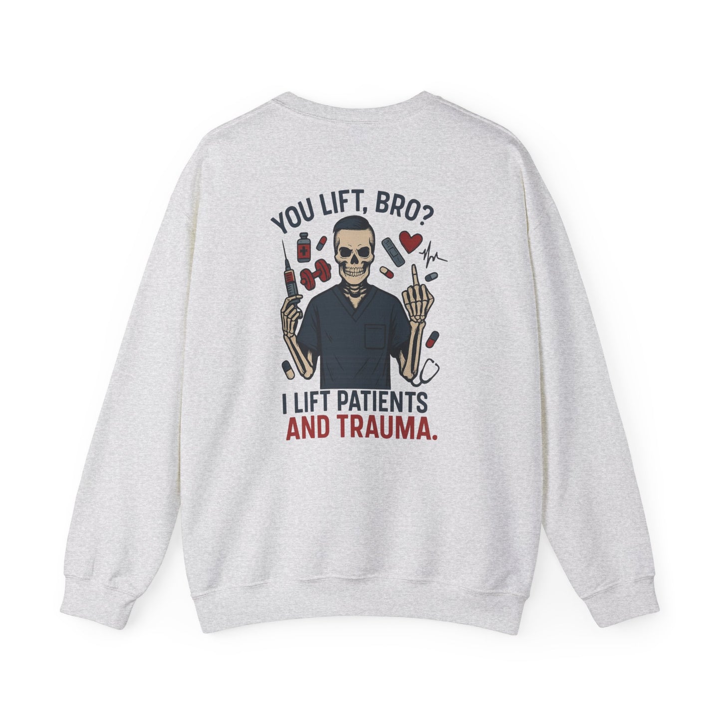 “You Lift, Bro? I Lift Patients and Trauma.” – Sarcastic Men’s Sweatshirt