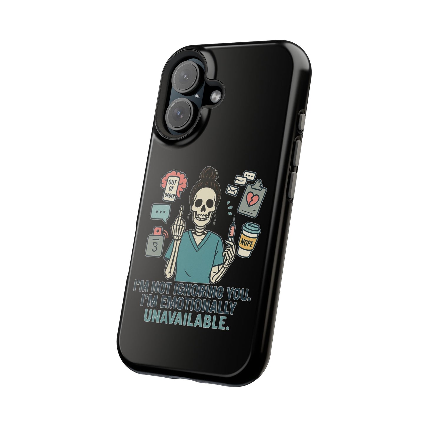 “I’m Not Ignoring You. I’m Emotionally Unavailable.” – Sarcastic Nurse Phone Case