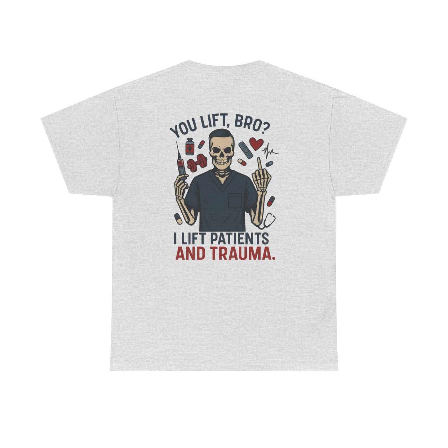 “You Lift, Bro? I Lift Patients and Trauma.” – Men’s Nurse T-Shirt