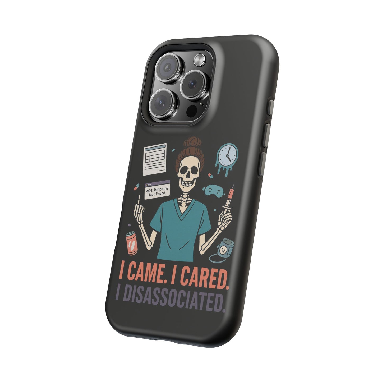 “I Came. I Cared. I Dissociated.” – Sarcastic Nurse Phone Case