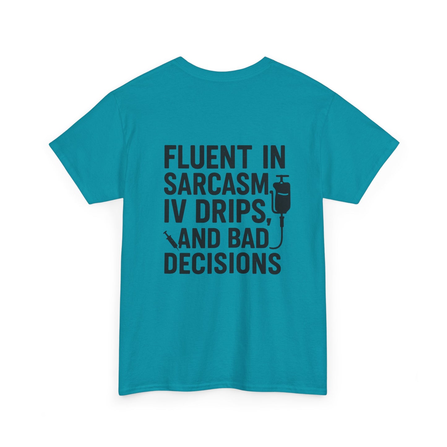 “Fluent in Sarcasm, IV Drips, and Bad Decisions” – Funny Nurse Tee