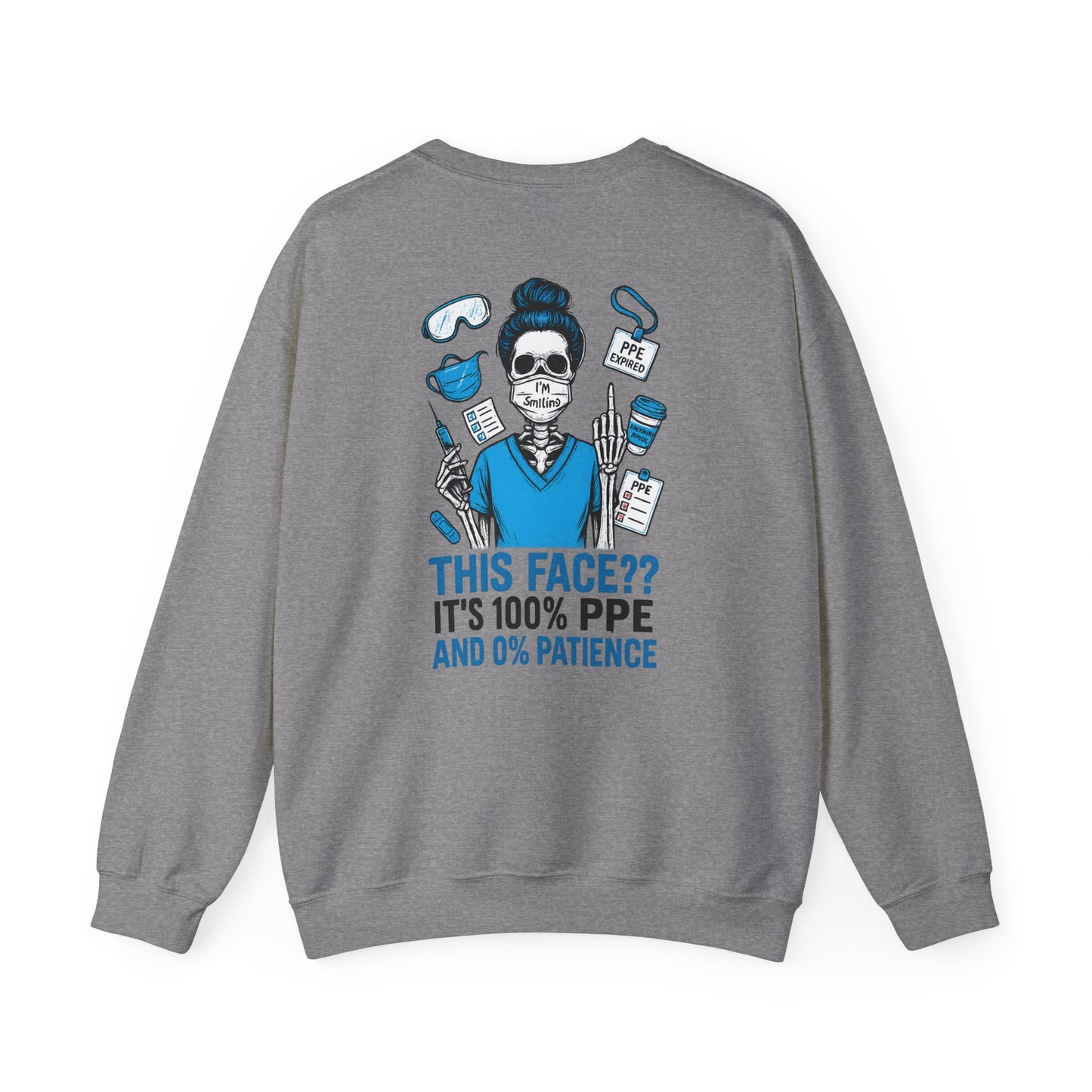 “This Face? It’s 100% PPE and 0% Patience.” – Unisex Nurse Sweatshirt