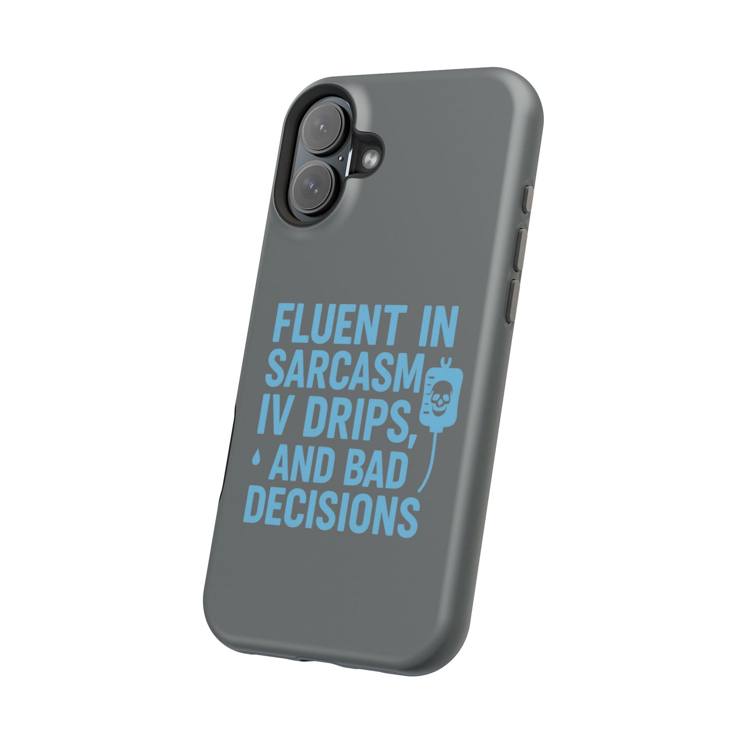 Sarcastic Phone Case - "Fluent in Sarcasm, IV Drips, and Bad Decisions", Funny Gift for Nurses, Medical Staff, Humor