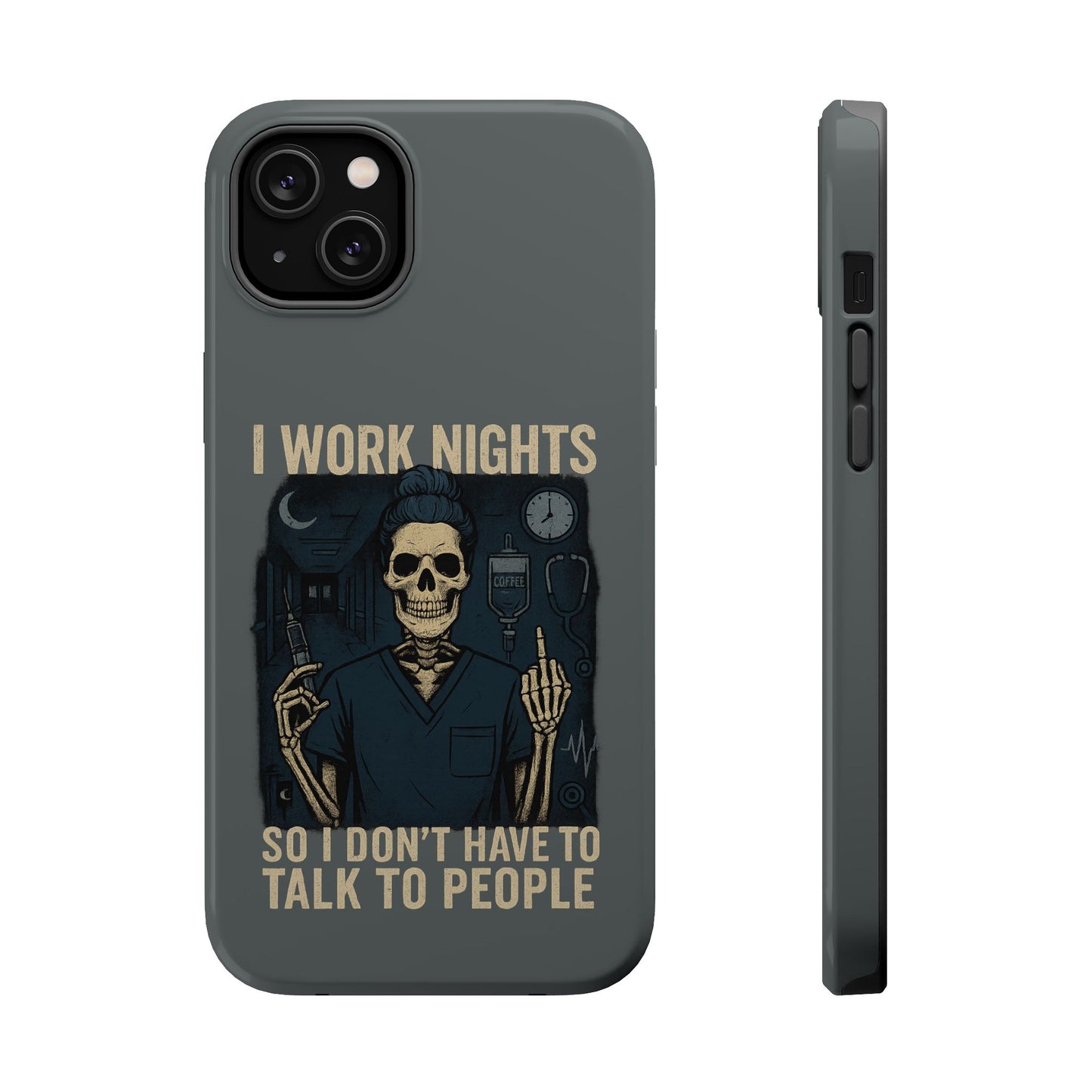 “I Work Nights So I Don’t Have to Talk to People” – Nurse Phone Case