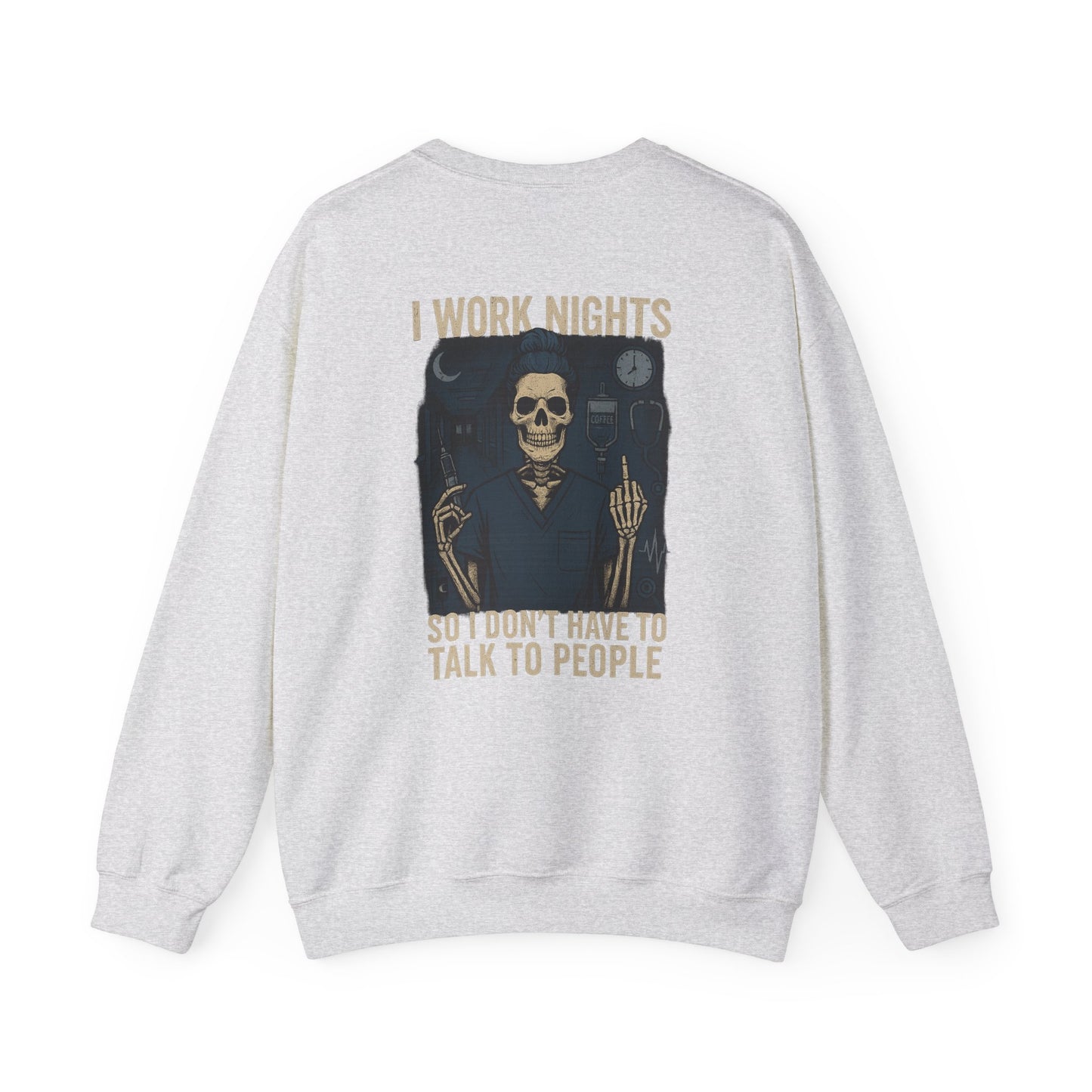 “I Work Nights So I Don’t Have to Talk to People” – Funny Nurse Sweatshirt