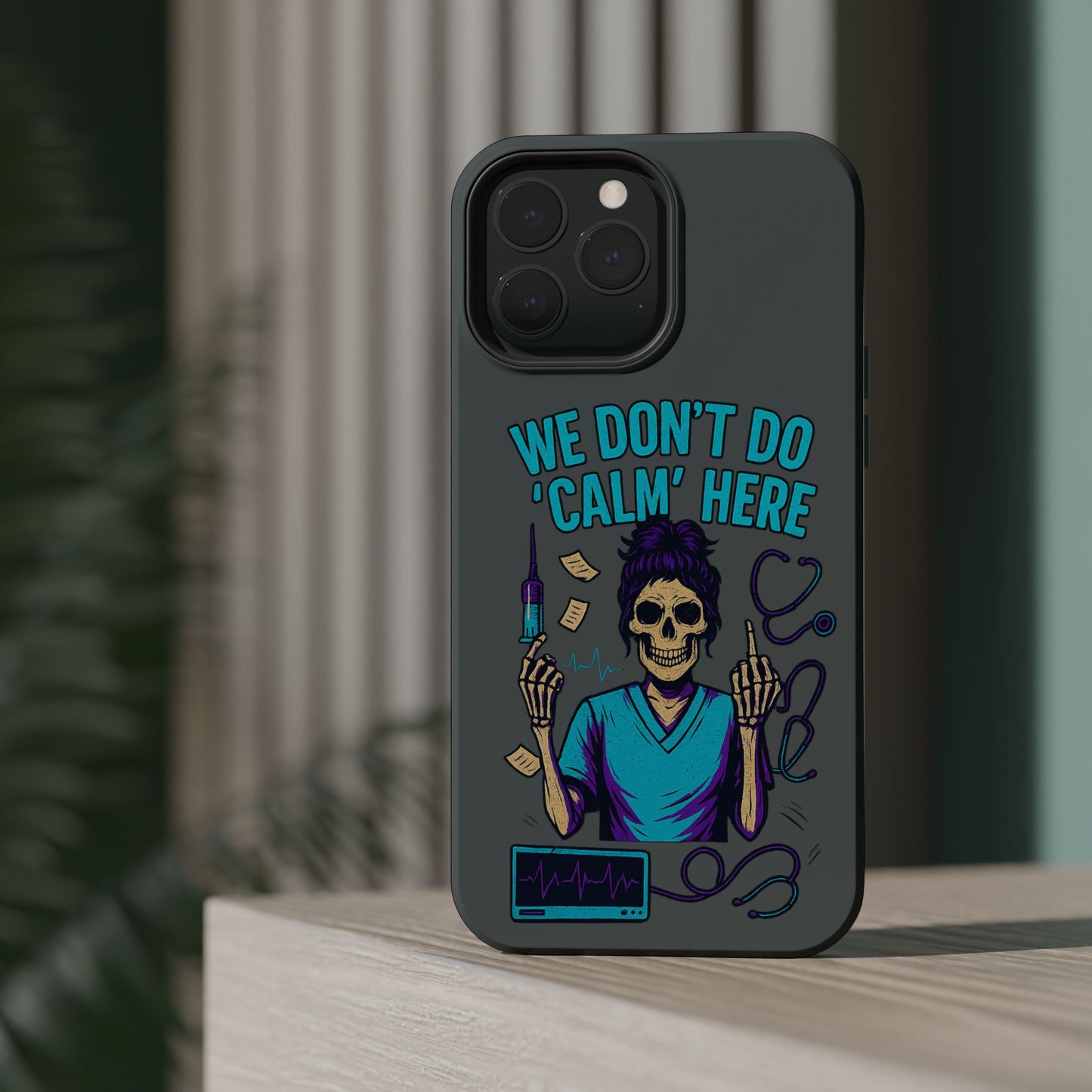 “We Don’t Do ‘Calm’ Here” - Funny Healthcare Phone Case