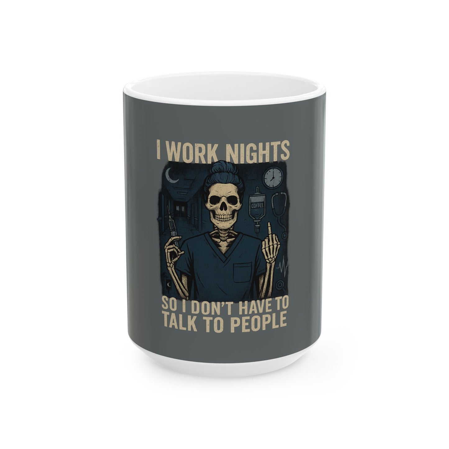 “I Work Nights So I Don’t Have to Talk to People” – Nurse Life Mug
